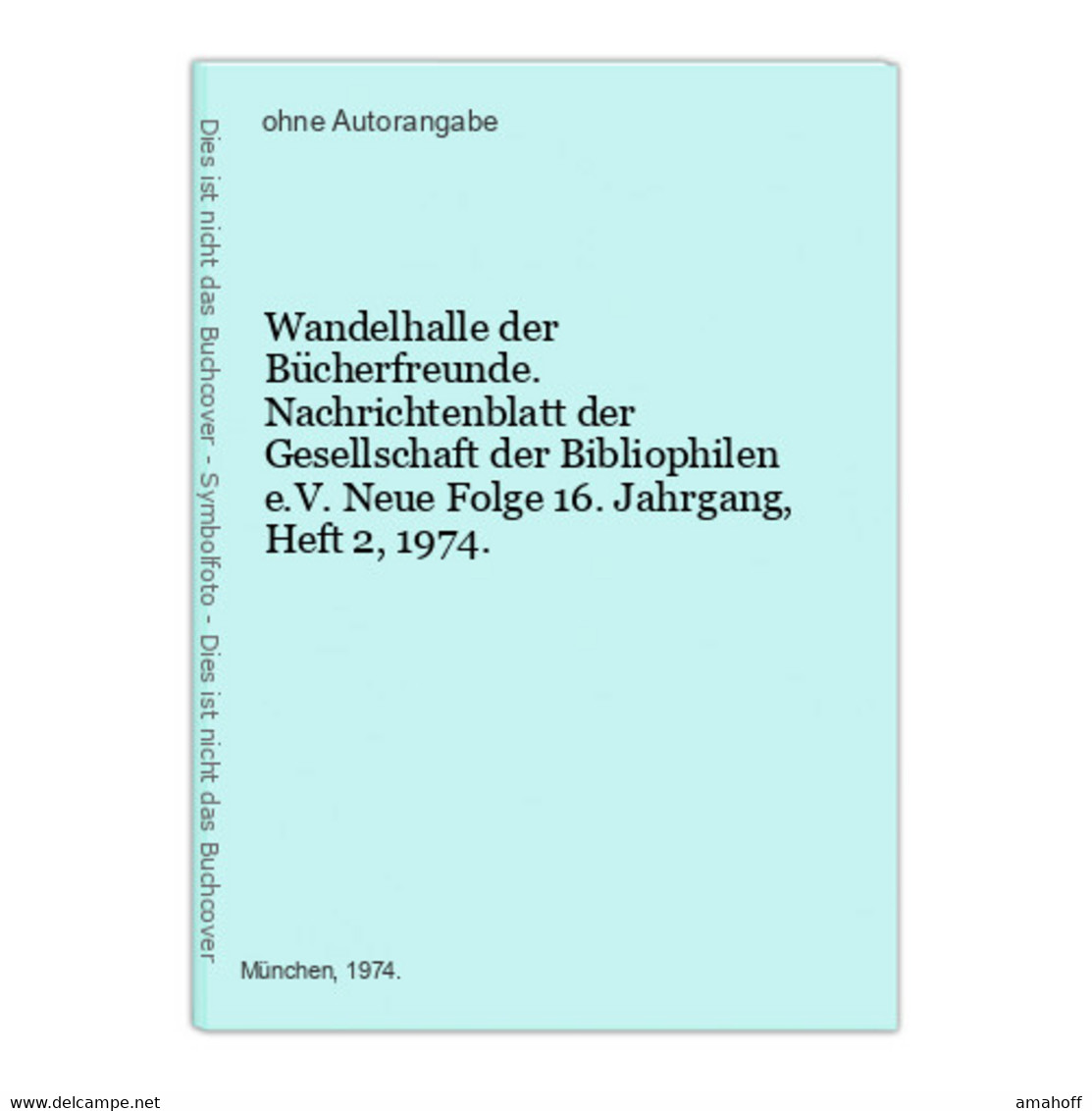 Wandelhalle Der Bücherfreunde. Nachrichtenblatt Der Gesellschaft Der Bibliophilen E.V. Neue Folge 16. Jahrgang - Sonstige & Ohne Zuordnung