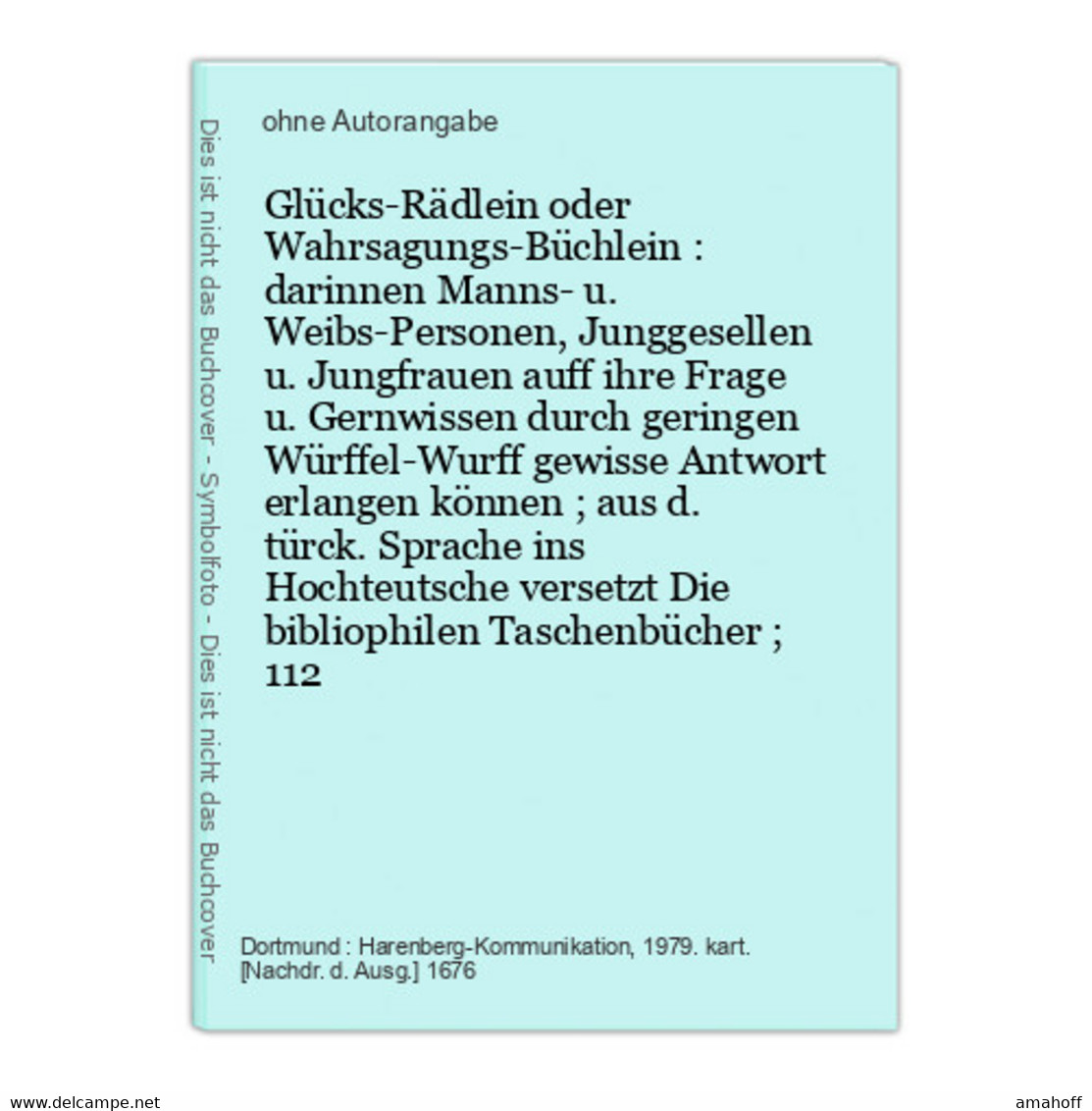 Glücks-Rädlein Oder Wahrsagungs-Büchlein : Darinnen Manns- U. Weibs-Personen, Junggesellen U. Jungfrauen Auff - Psicología