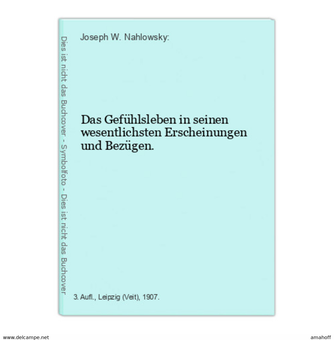 Das Gefühlsleben In Seinen Wesentlichsten Erscheinungen Und Bezügen. - Psychologie