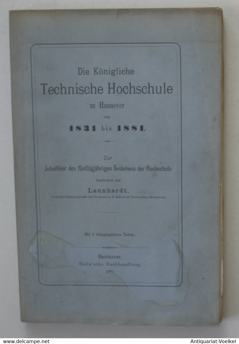 Die Königliche Technische Hochschule Zu Hannover Von 1931 Bis 1881. Zur Jubelfeier Des Fünfzigjährigen Bestehe - Mappemondes