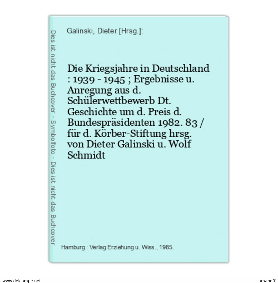 Die Kriegsjahre In Deutschland : 1939 - 1945 ; Ergebnisse U. Anregung Aus D. Schülerwettbewerb Dt. Geschichte - 4. Neuzeit (1789-1914)