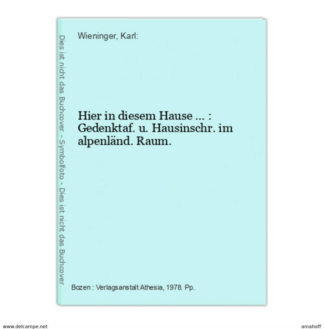Hier In Diesem Hause ... : Gedenktaf. U. Hausinschr. Im Alpenländ. Raum. - 4. Neuzeit (1789-1914)