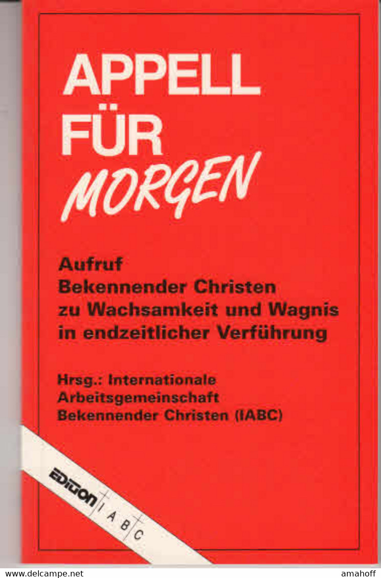 Appell Für Morgen. Aufruf Bekennender Christen Zu Wachsamkeit Und Wagnis In Endzeitlicher Verführung - Durchbl - Sonstige & Ohne Zuordnung