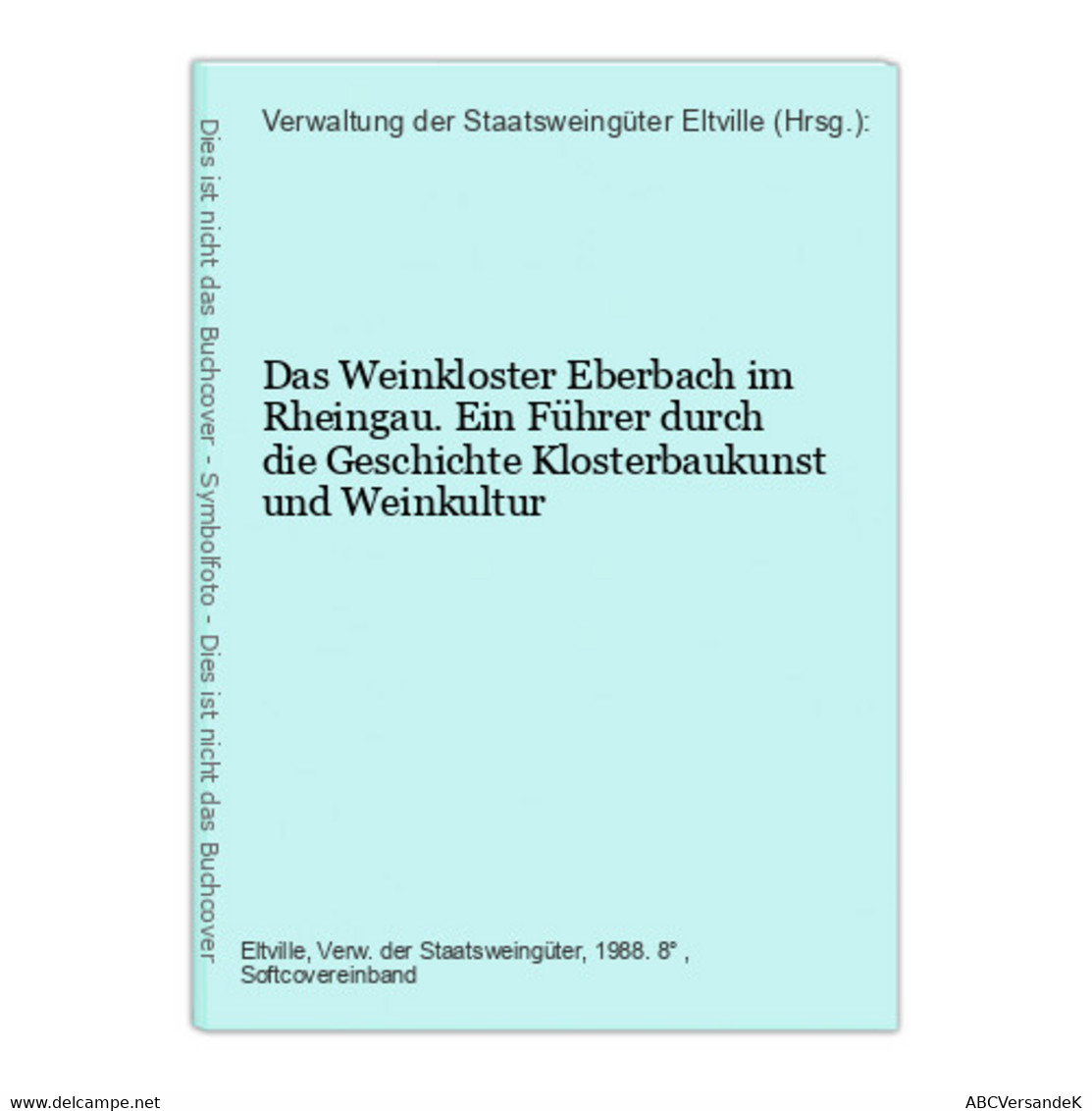 Das Weinkloster Eberbach Im Rheingau. Ein Führer Durch Die Geschichte Klosterbaukunst Und Weinkultur - Alemania Todos