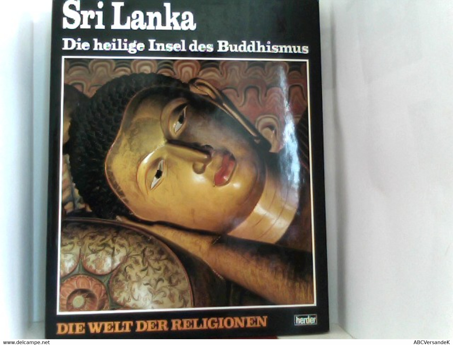 Sri Lanka : Die Heilige Insel Des Buddhismus. - Sonstige & Ohne Zuordnung