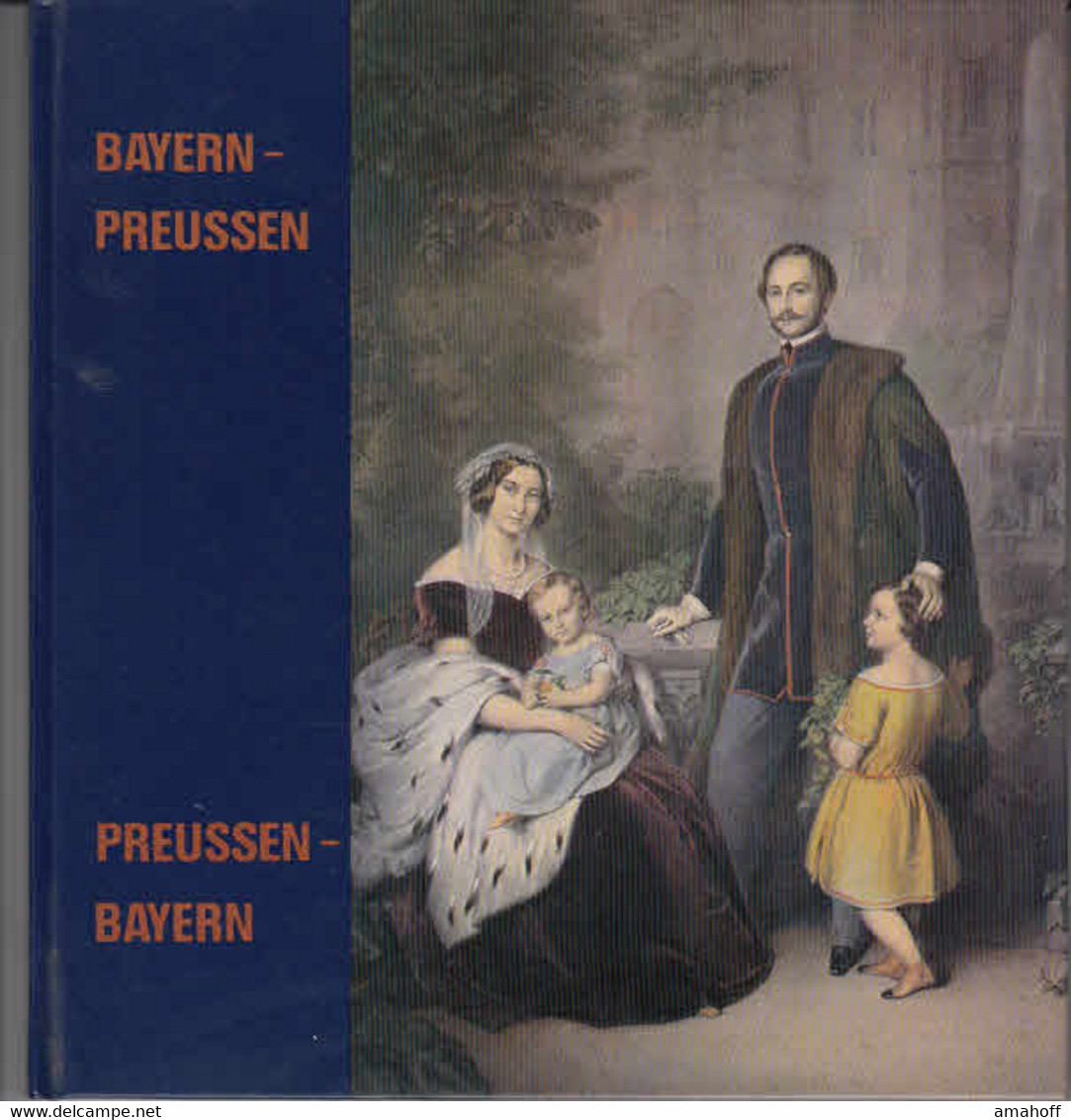 Bayern - Preussen, Preussen - Bayern : Ausstellung D. Geheimen Staatsarchivs Preuss. Kulturbesitz, Berlin, D. - 4. Neuzeit (1789-1914)