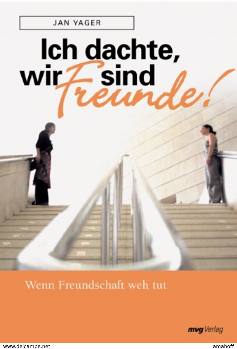 Ich Dachte, Wir Sind Freunde!: Wenn Freundschaft Weh Tut - Psychologie