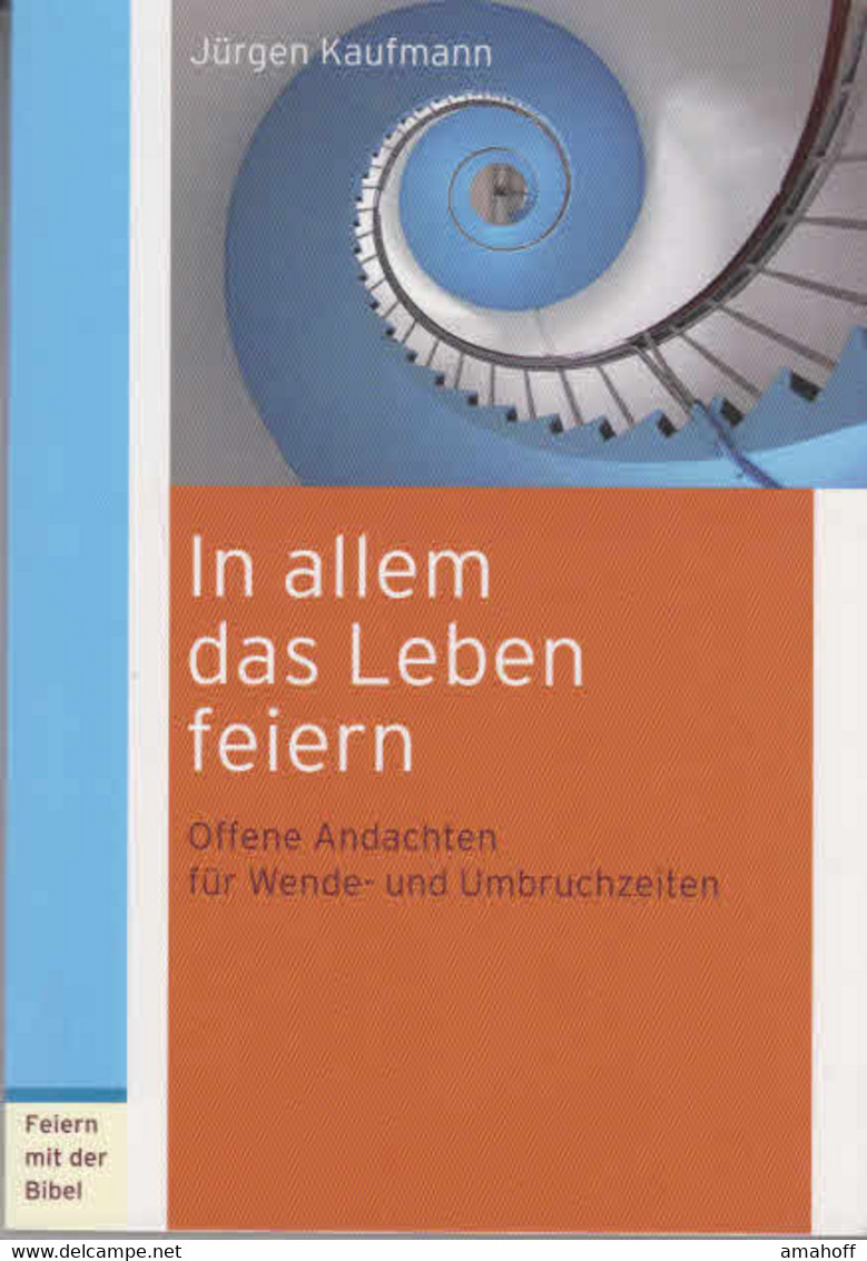 In Allem Das Leben Feiern : Offene Andachten Für Wende- Und Umbruchzeiten. - Sonstige & Ohne Zuordnung