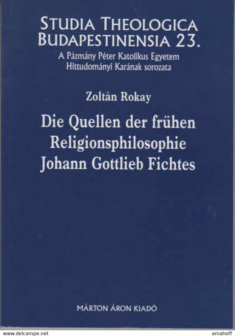 Die Quellen Der Frühen Religionsphilosophie Johann Gottlieb Fichtes. (= Studia Theologica Budapestinensia 23). - Sonstige & Ohne Zuordnung