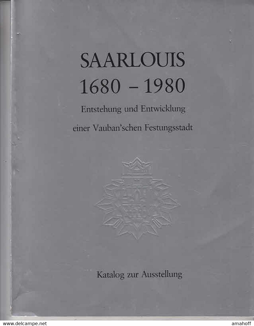 Saarlouis 1680-1980. Entstehung Und Entwicklung Einer Vauban'schen Festungsstadt. Katalog Zur Ausstellung. - 3. Temps Modernes (av. 1789)
