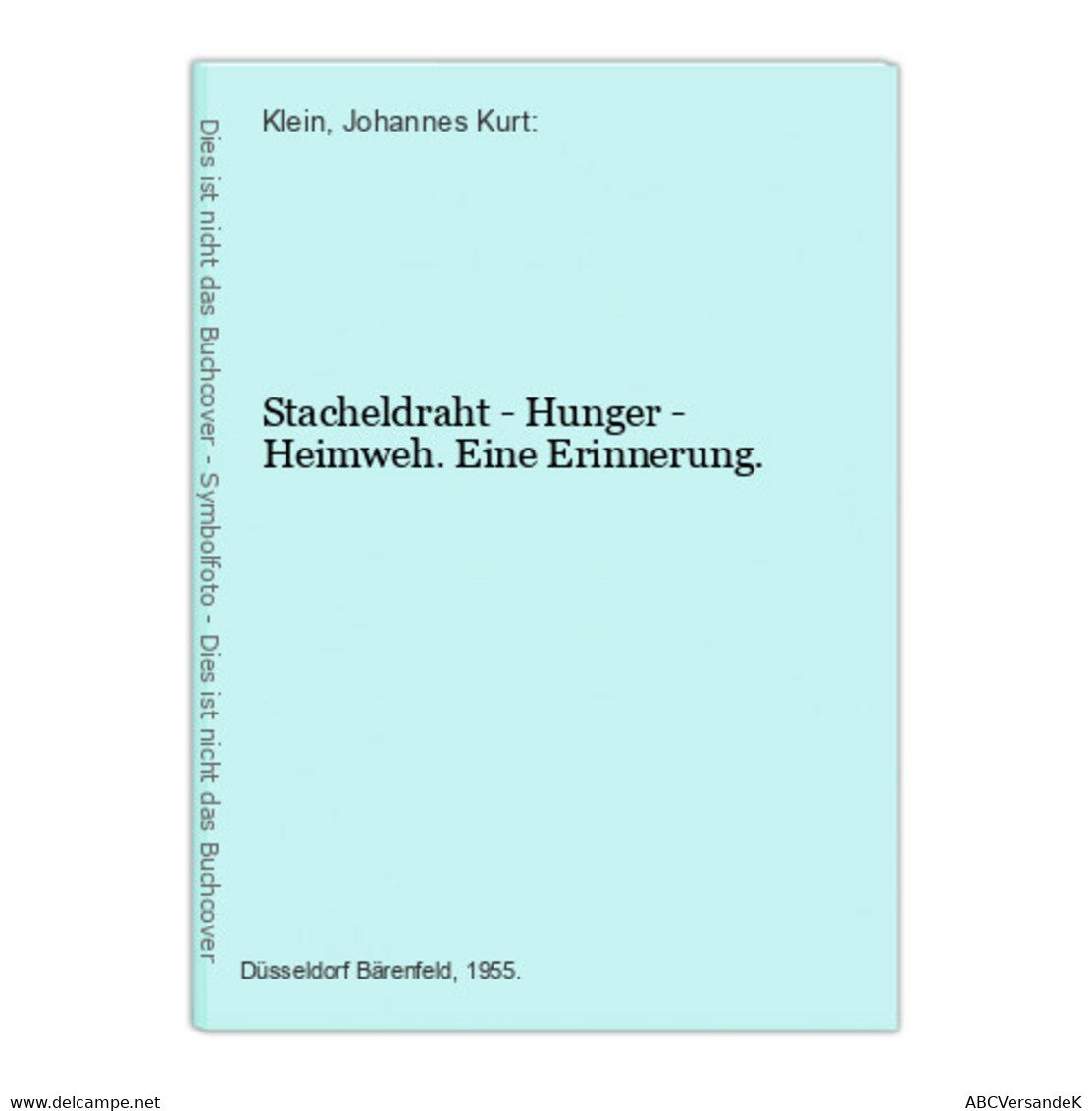 Stacheldraht - Hunger - Heimweh. Eine Erinnerung. - Duitse Auteurs