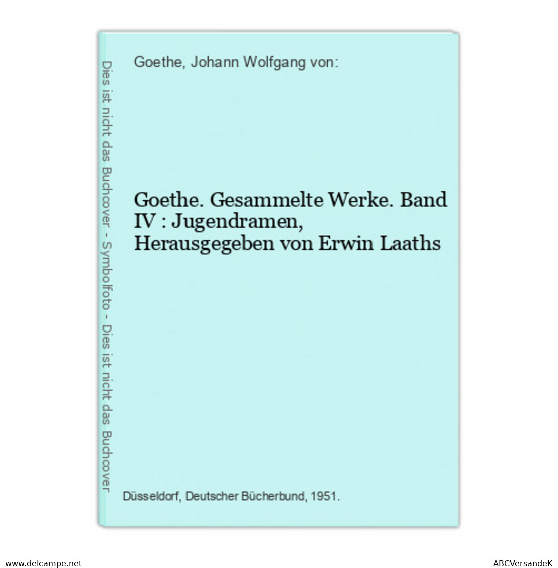 Goethe. Gesammelte Werke. Band IV : Jugendramen, Herausgegeben Von Erwin Laaths - German Authors