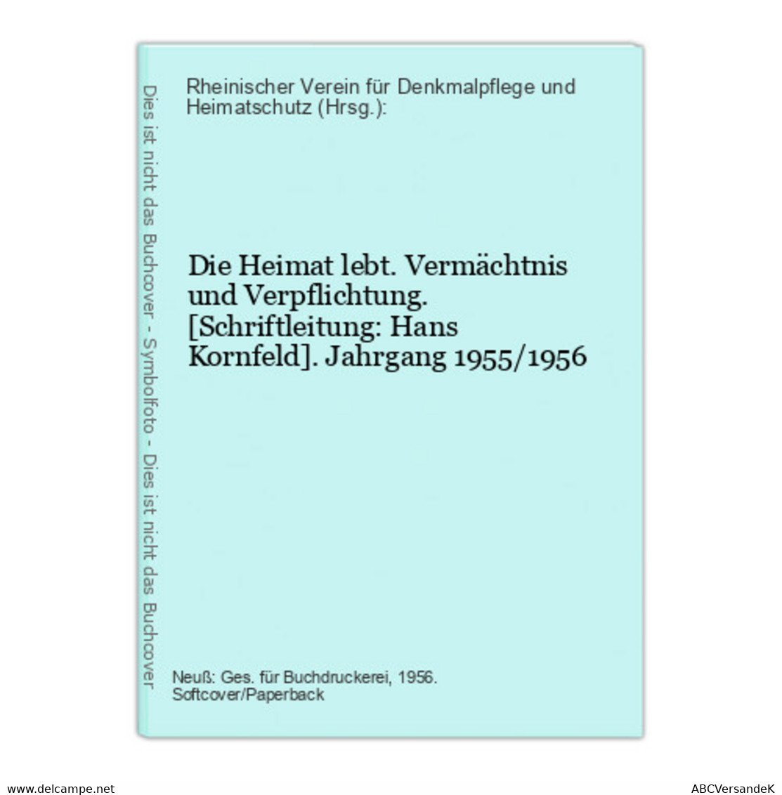 Die Heimat Lebt. Vermächtnis Und Verpflichtung. [Schriftleitung: Hans Kornfeld]. Jahrgang 1955/1956 - Allemagne (général)