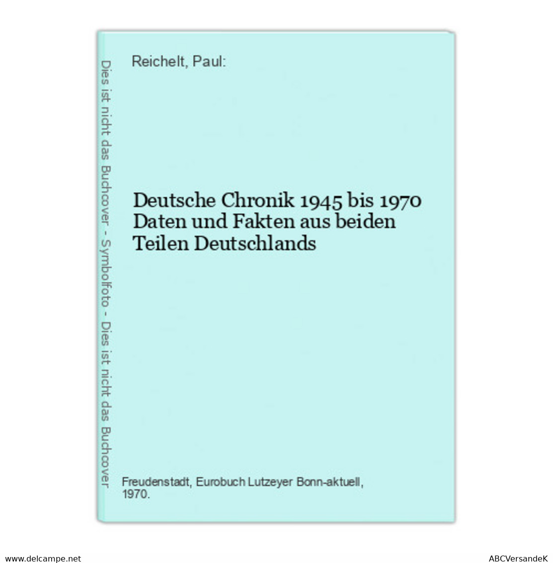 Deutsche Chronik 1945 Bis 1970 Daten Und Fakten Aus Beiden Teilen Deutschlands - Politik & Zeitgeschichte