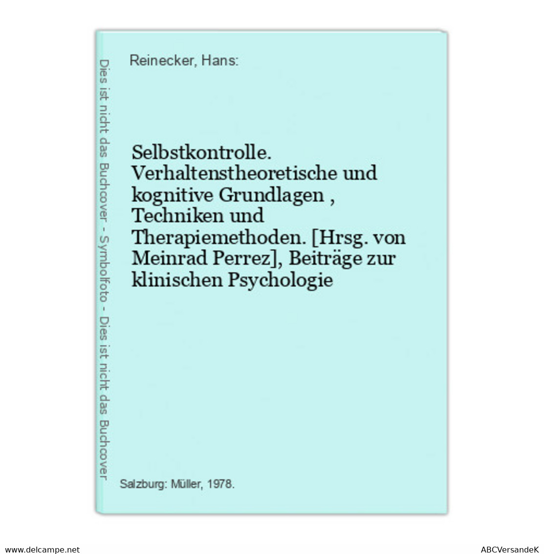 Selbstkontrolle. Verhaltenstheoretische Und Kognitive Grundlagen , Techniken Und Therapiemethoden. [Hrsg. Von - Psychology