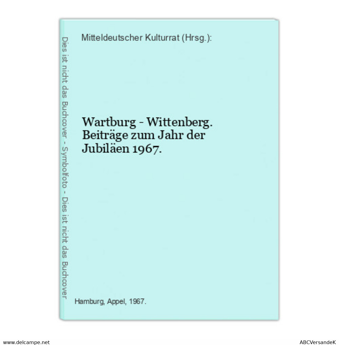 Wartburg - Wittenberg. Beiträge Zum Jahr Der Jubiläen 1967. - Allemagne (général)