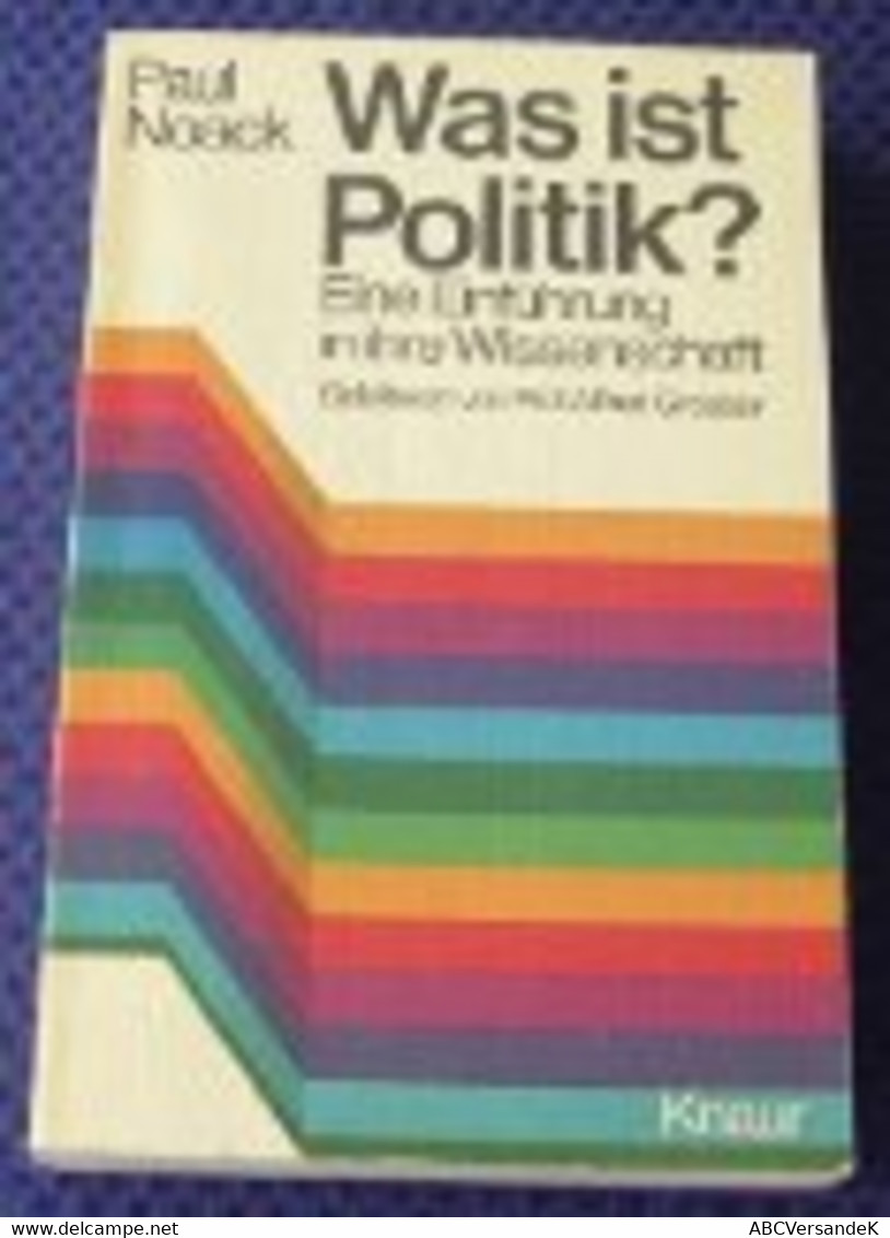 Was Ist Politik? : E. Einf. In Ihre Wiss. - Politik & Zeitgeschichte