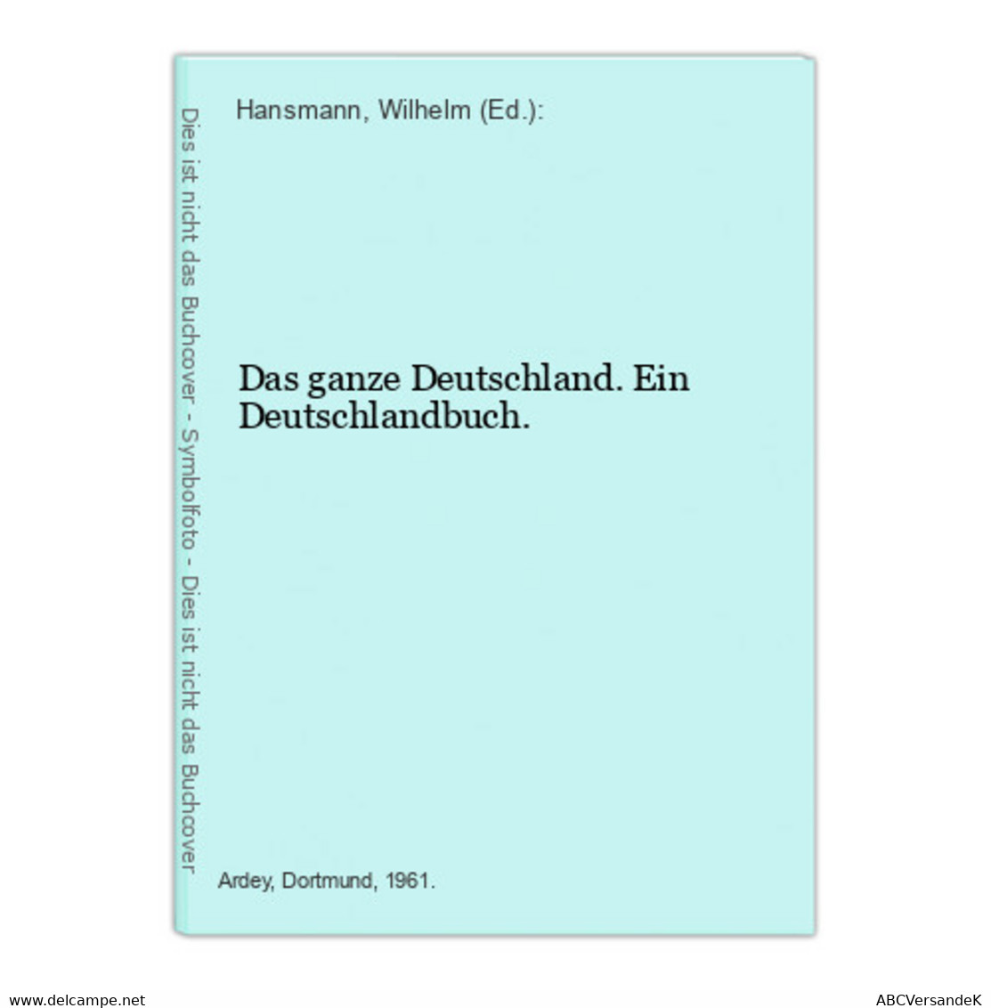 Das Ganze Deutschland. Ein Deutschlandbuch. - Allemagne (général)