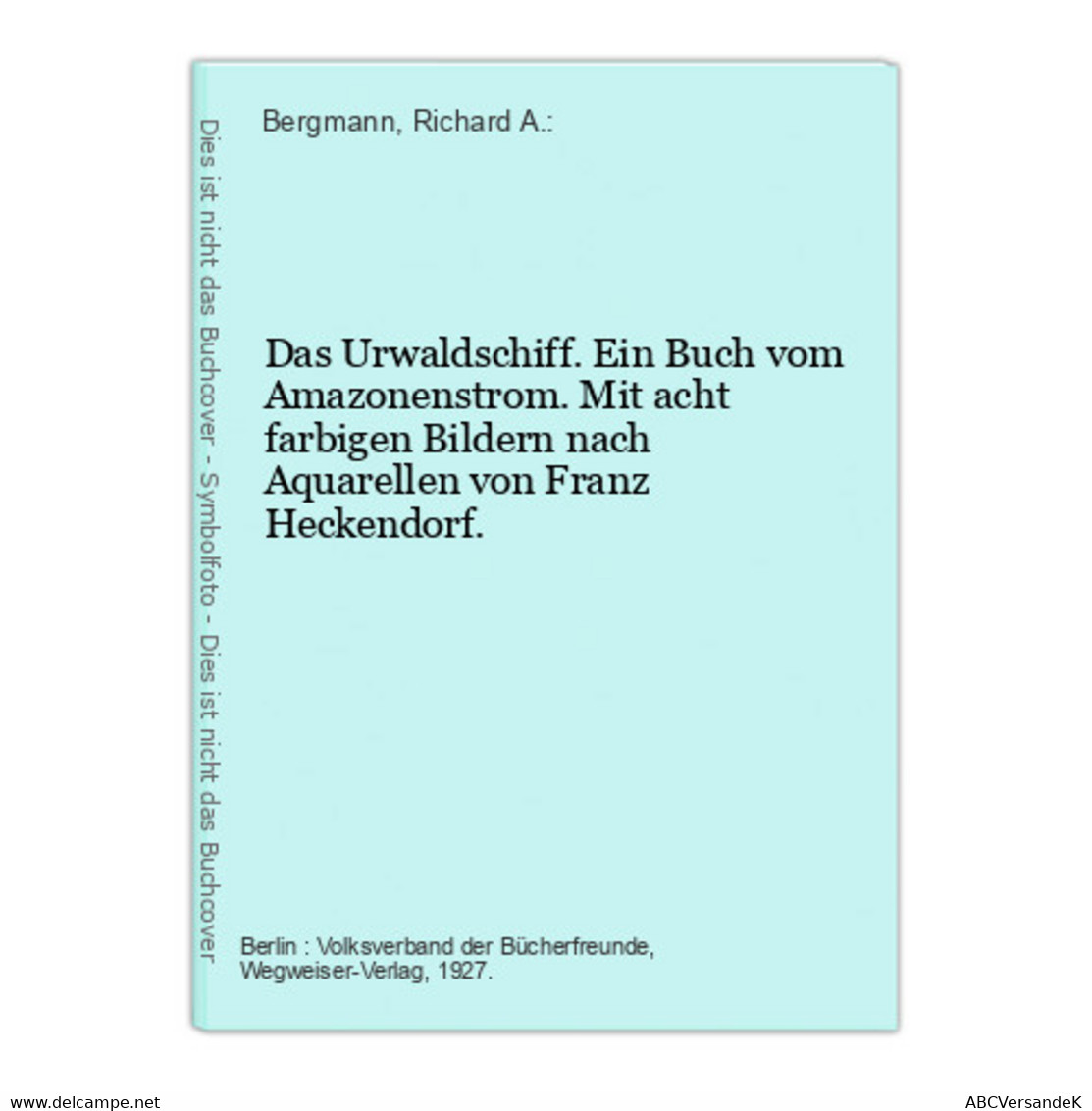 Das Urwaldschiff. Ein Buch Vom Amazonenstrom. Mit Acht Farbigen Bildern Nach Aquarellen Von Franz Heckendorf. - America