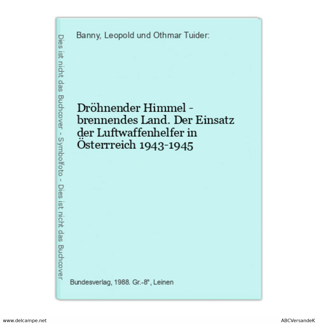 Dröhnender Himmel - Brennendes Land. Der Einsatz Der Luftwaffenhelfer In Österrreich 1943-1945 - Militär & Polizei