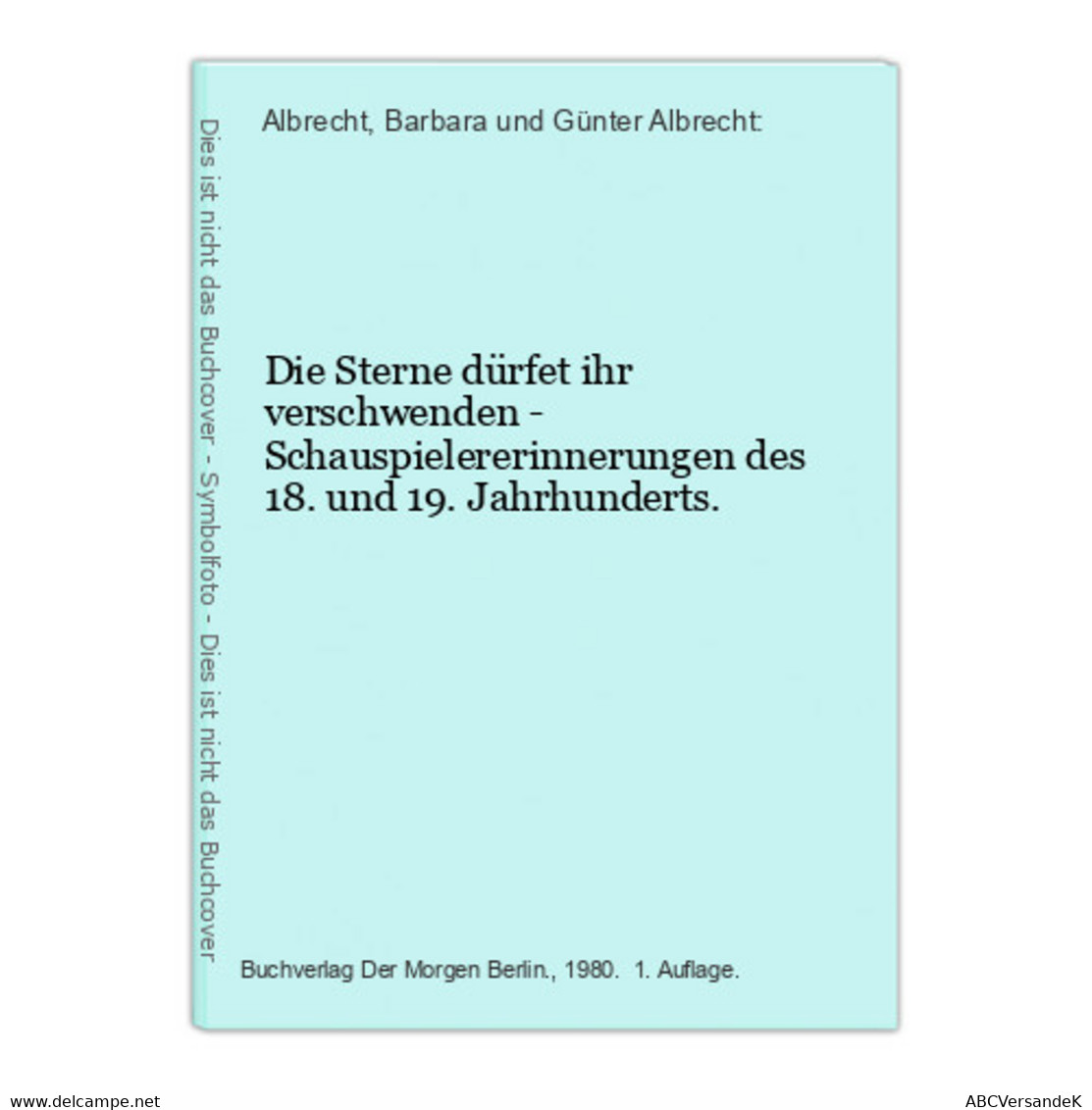 Die Sterne Dürfet Ihr Verschwenden - Schauspielererinnerungen Des 18. Und 19. Jahrhunderts. - Teatro E Danza