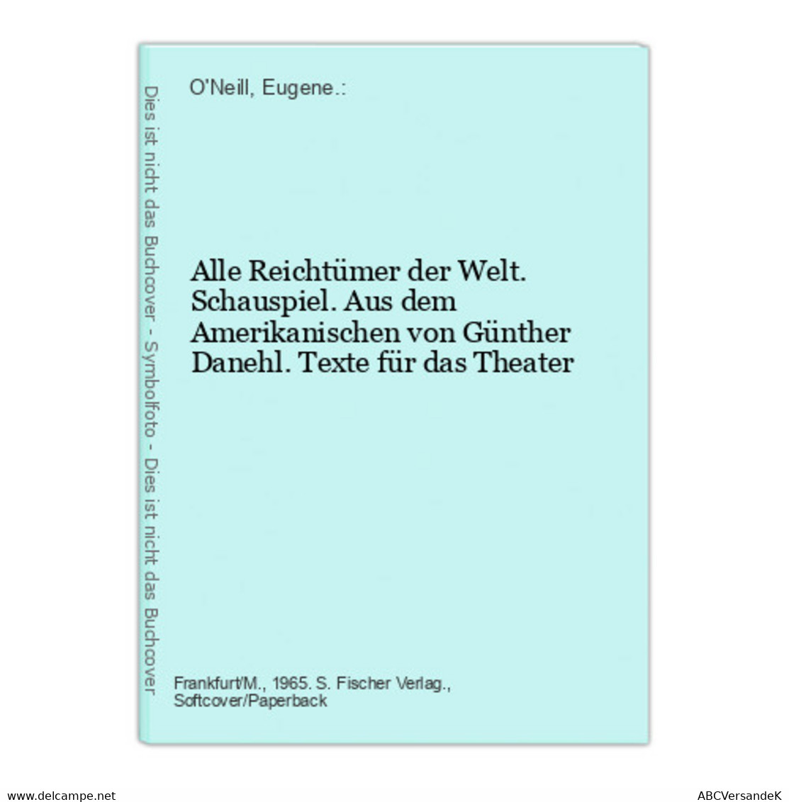 Alle Reichtümer Der Welt. Schauspiel. Aus Dem Amerikanischen Von Günther Danehl. Texte Für Das Theater - Theater & Dans