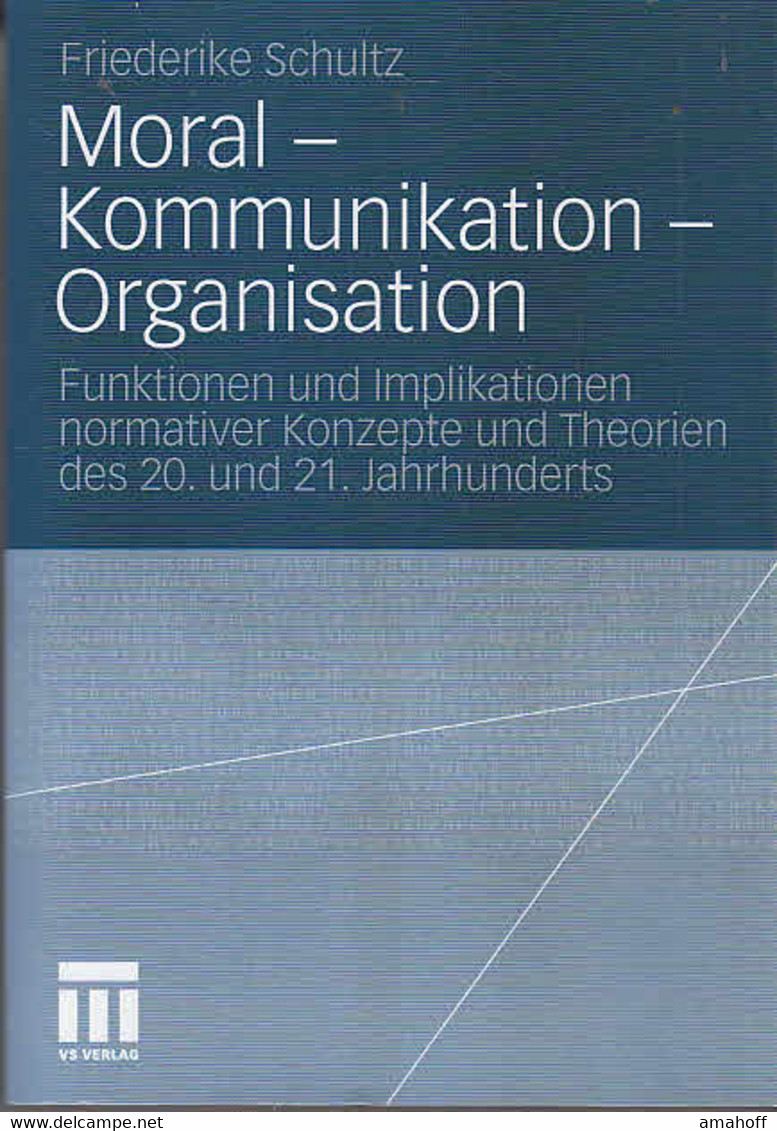 Moral - Kommunikation - Organisation : Funktionen Und Implikationen Normativer Konzepte Und Theorien Des 20. U - Psychology