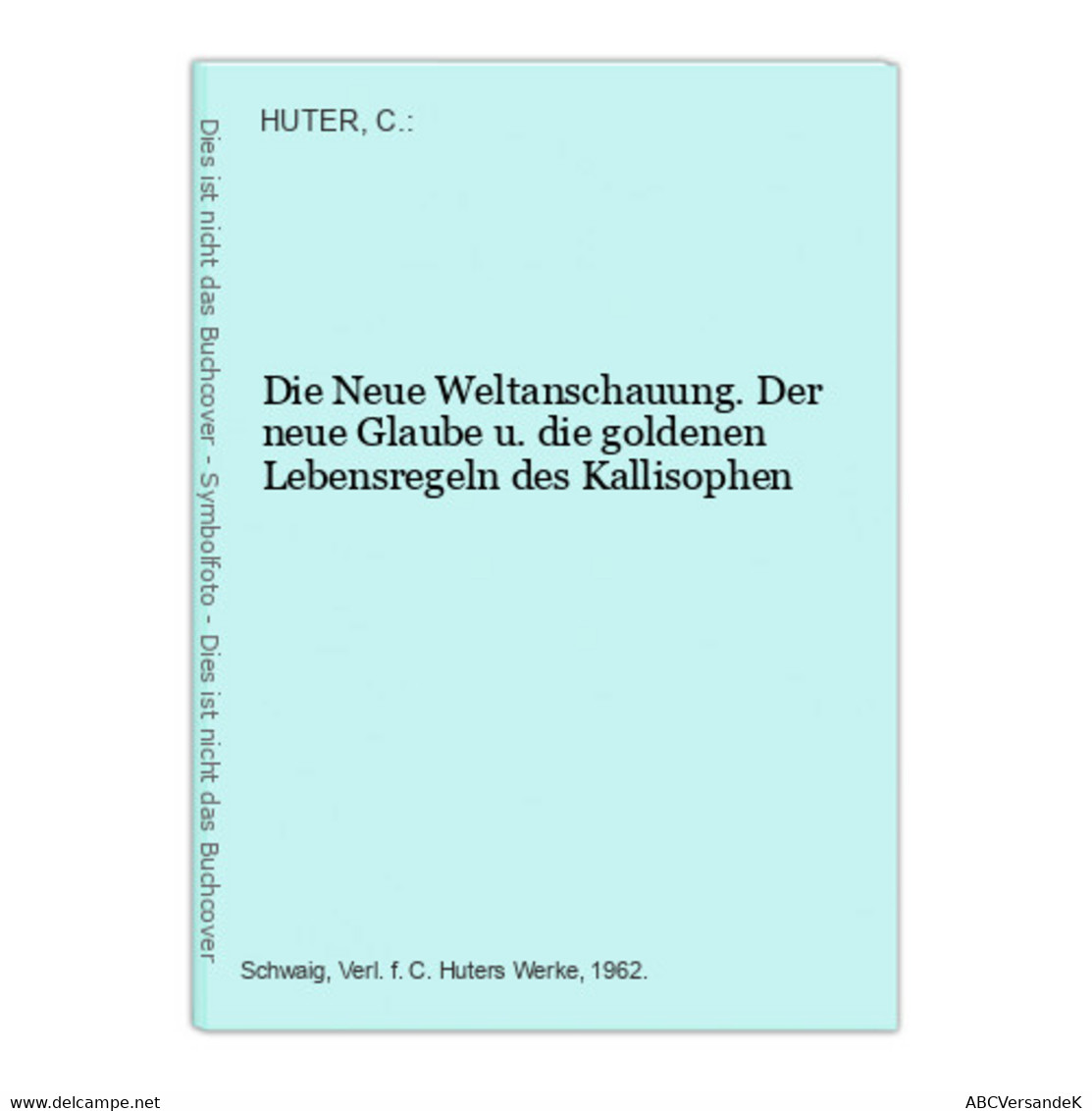 Die Neue Weltanschauung. Der Neue Glaube U. Die Goldenen Lebensregeln Des Kallisophen - Philosophy