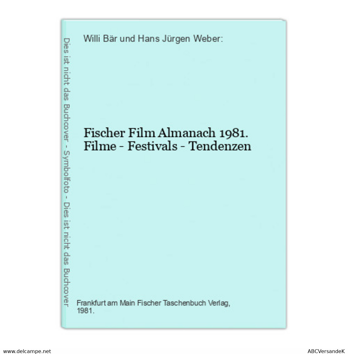 Fischer Film Almanach 1981. Filme - Festivals - Tendenzen - Film