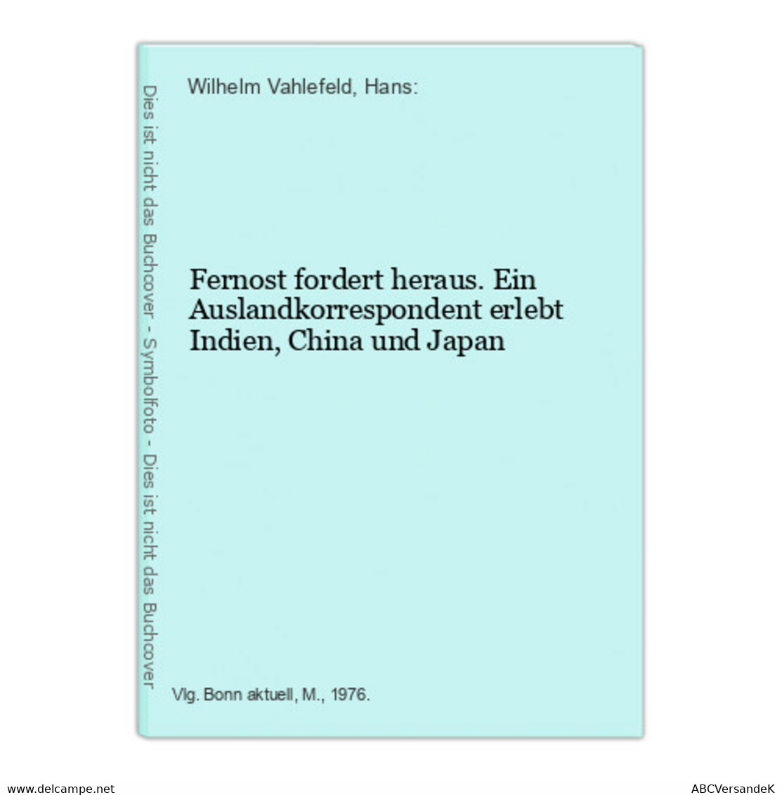 Fernost Fordert Heraus. Ein Auslandkorrespondent Erlebt Indien, China Und Japan - Azië & Nabije Oosten