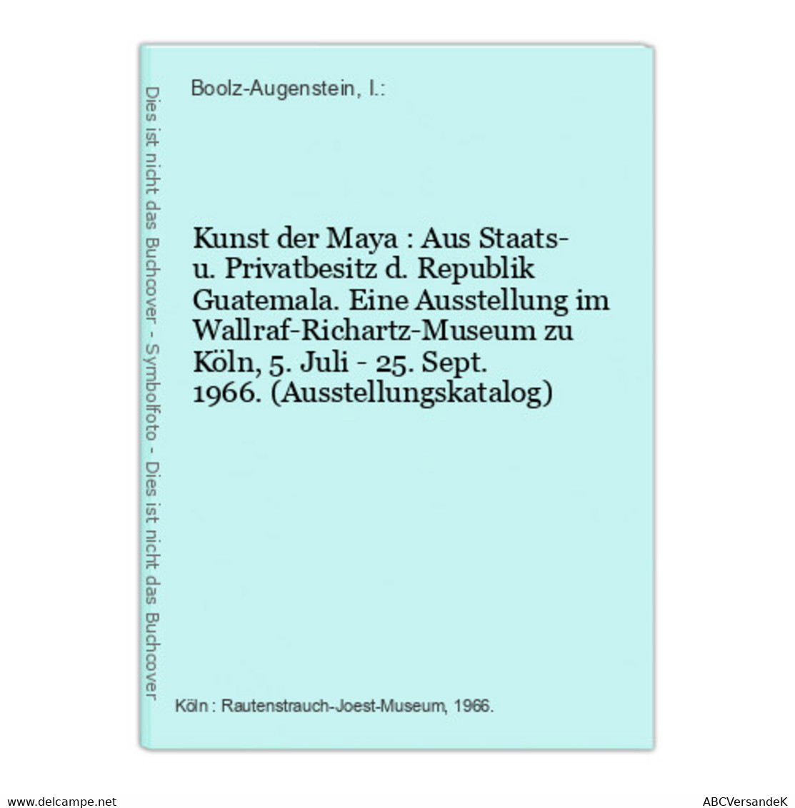 Kunst Der Maya : Aus Staats- U. Privatbesitz D. Republik Guatemala. Eine Ausstellung Im Wallraf-Richartz-Museu - Nord- & Südamerika