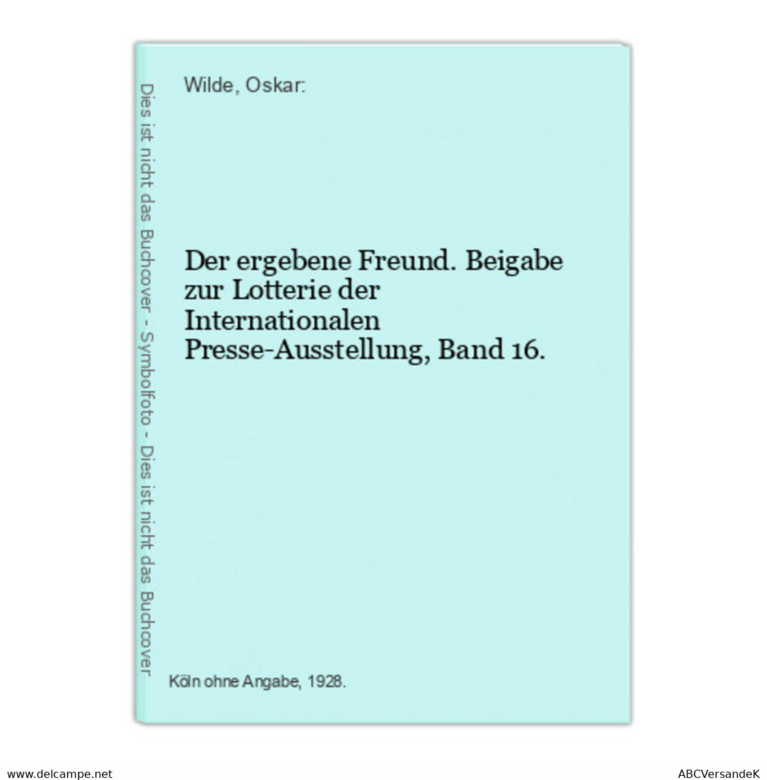 Der Ergebene Freund. Beigabe Zur Lotterie Der Internationalen Presse-Ausstellung, Band 16. - Autori Tedeschi