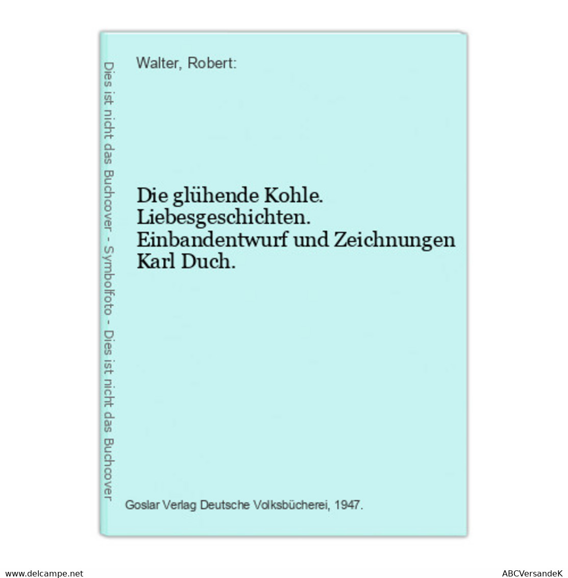 Die Glühende Kohle. Liebesgeschichten. Einbandentwurf Und Zeichnungen Karl Duch. - Kurzgeschichten