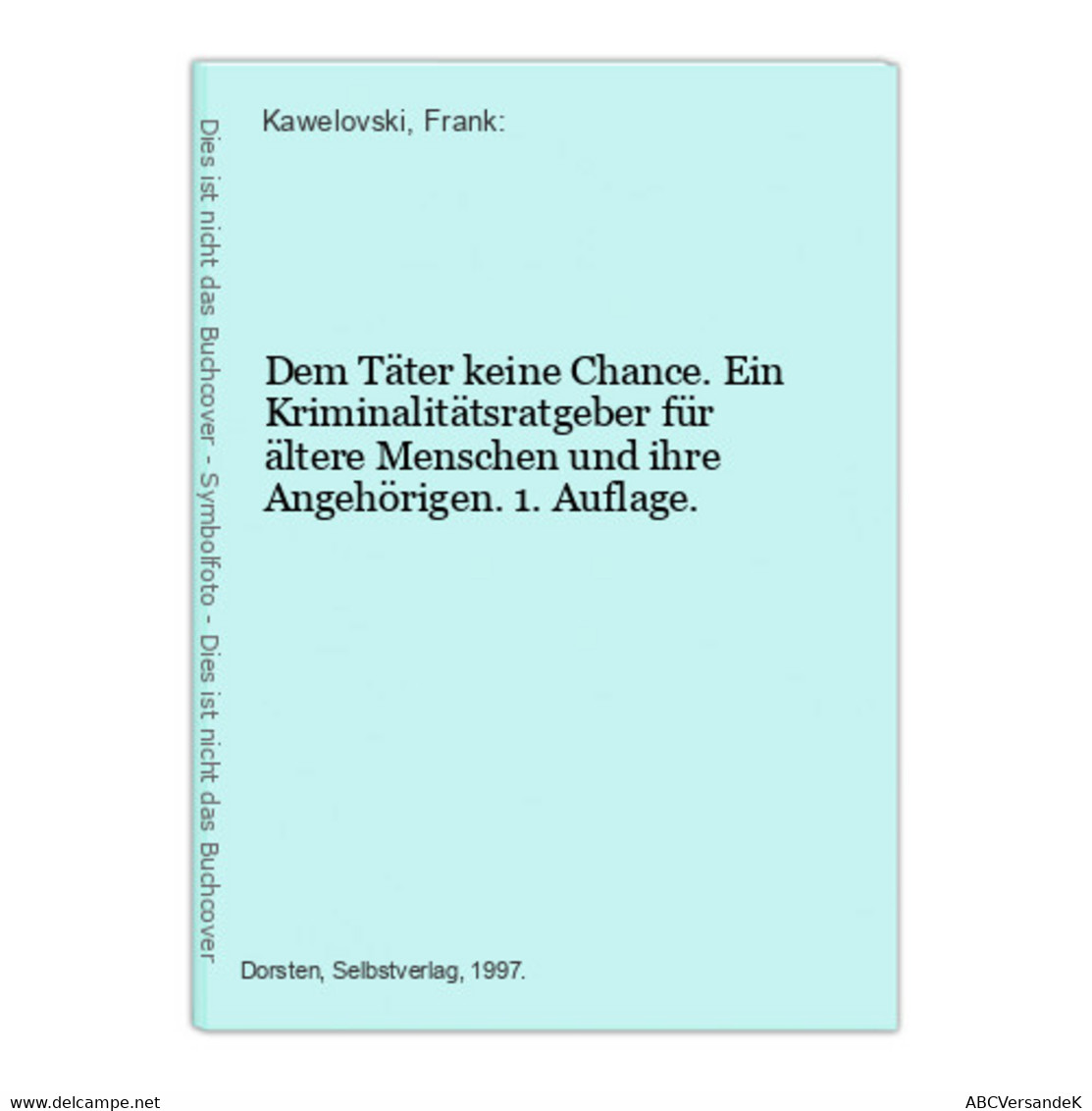 Dem Täter Keine Chance. Ein Kriminalitätsratgeber Für ältere Menschen Und Ihre Angehörigen. 1. Auflage. - Thriller