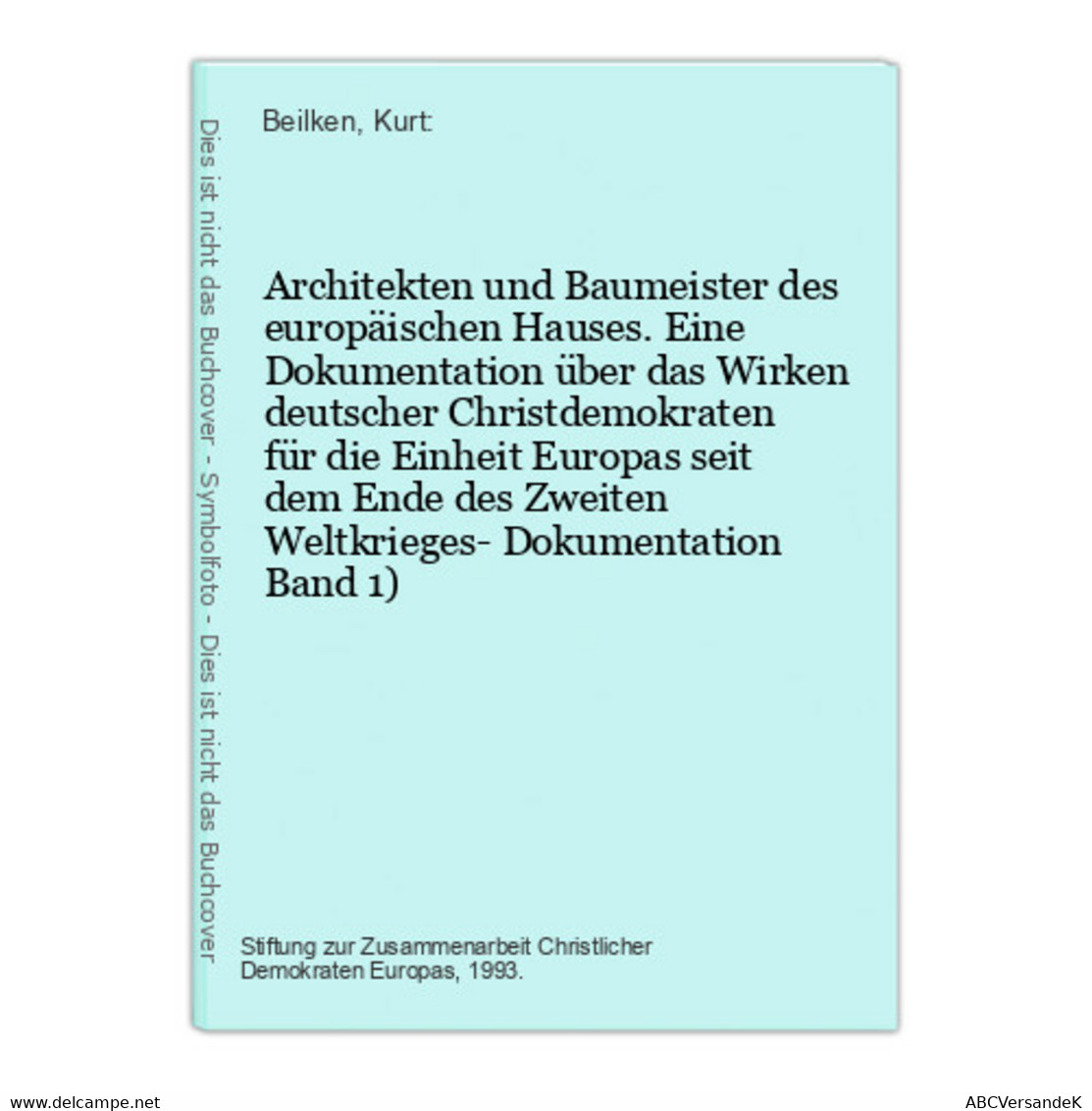 Architekten Und Baumeister Des Europäischen Hauses. Eine Dokumentation über Das Wirken Deutscher Christdemokra - Architectuur