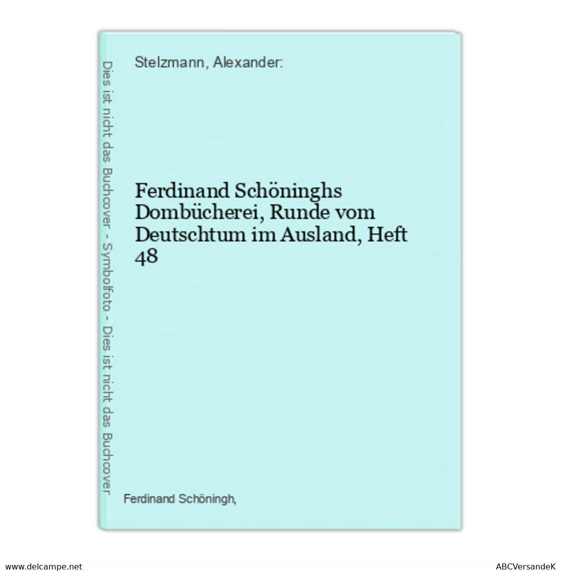 Ferdinand Schöninghs Dombücherei, Runde Vom Deutschtum Im Ausland, Heft  48 - Autori Tedeschi