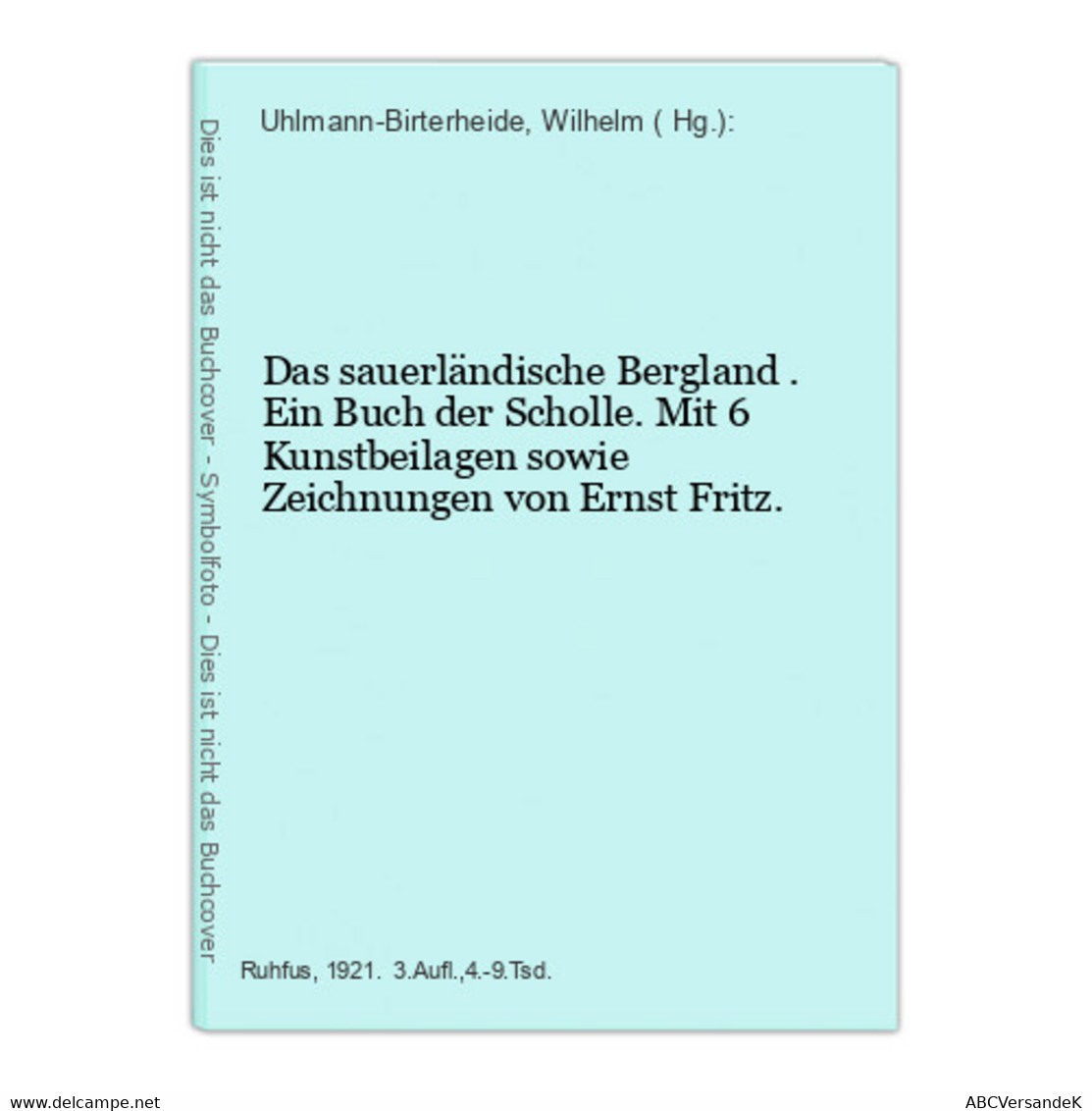 Das Sauerländische Bergland . Ein Buch Der Scholle. Mit 6 Kunstbeilagen Sowie Zeichnungen Von Ernst Fritz. - Alemania Todos