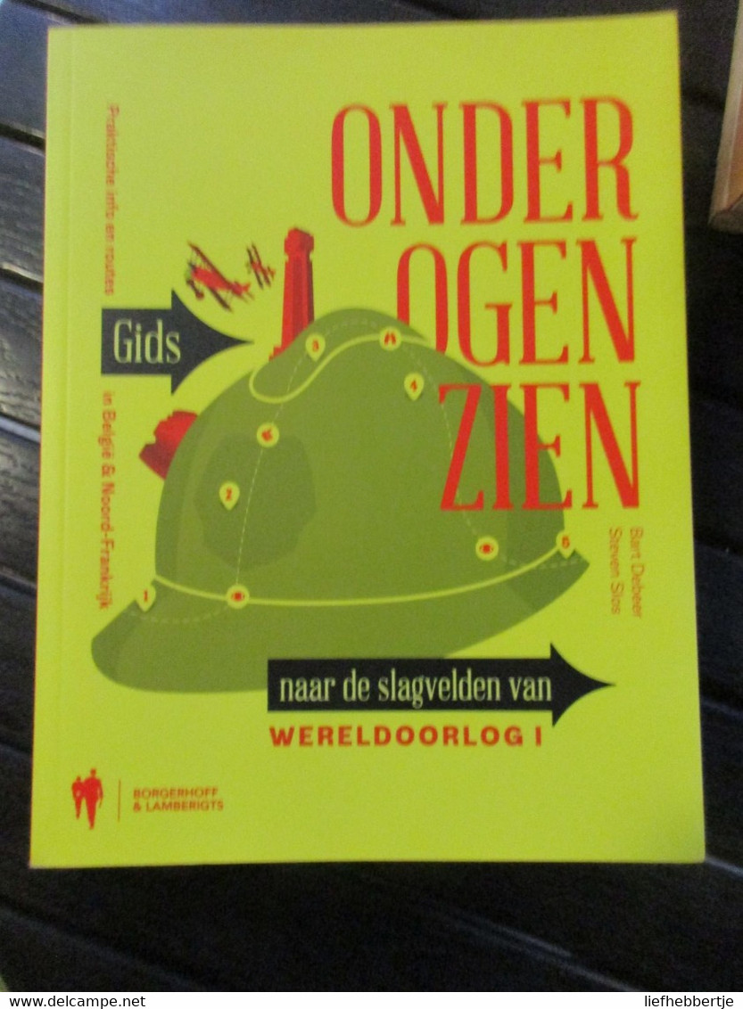 Onder Ogen Zien - Naar De Slagvelden Van WO I - 1914-1918 - B. Debeer En S. Slos - Weltkrieg 1914-18