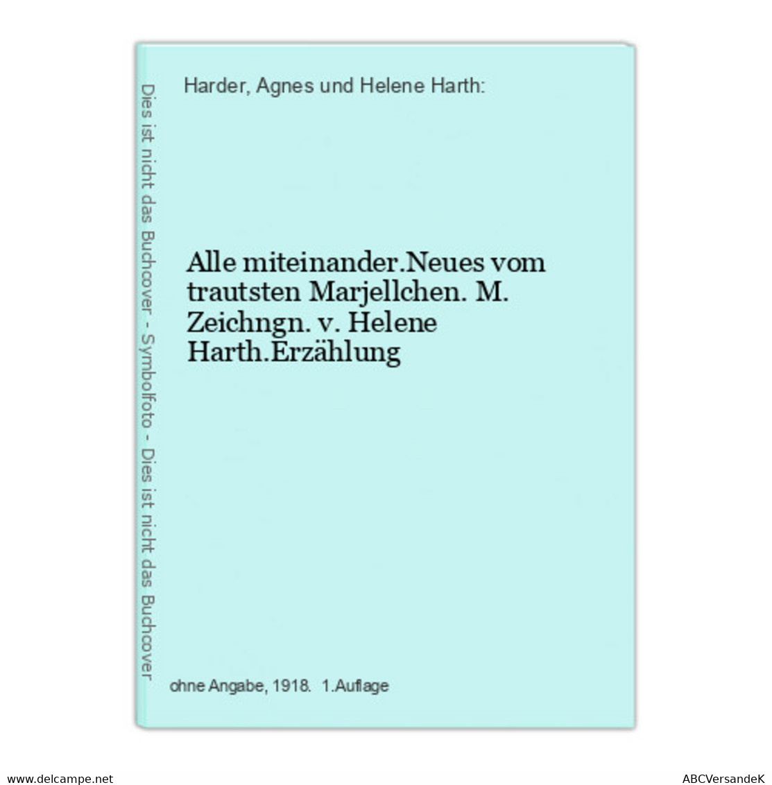 Alle Miteinander.Neues Vom Trautsten Marjellchen. M. Zeichngn. V. Helene Harth.Erzählung - Short Fiction