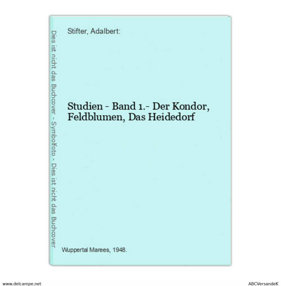 Studien - Band 1.- Der Kondor, Feldblumen, Das Heidedorf - Korte Verhalen