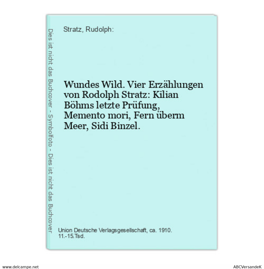 Wundes Wild. Vier Erzählungen Von Rodolph Stratz: Kilian Böhms Letzte Prüfung, Memento Mori, Fern überm Meer, - Short Fiction