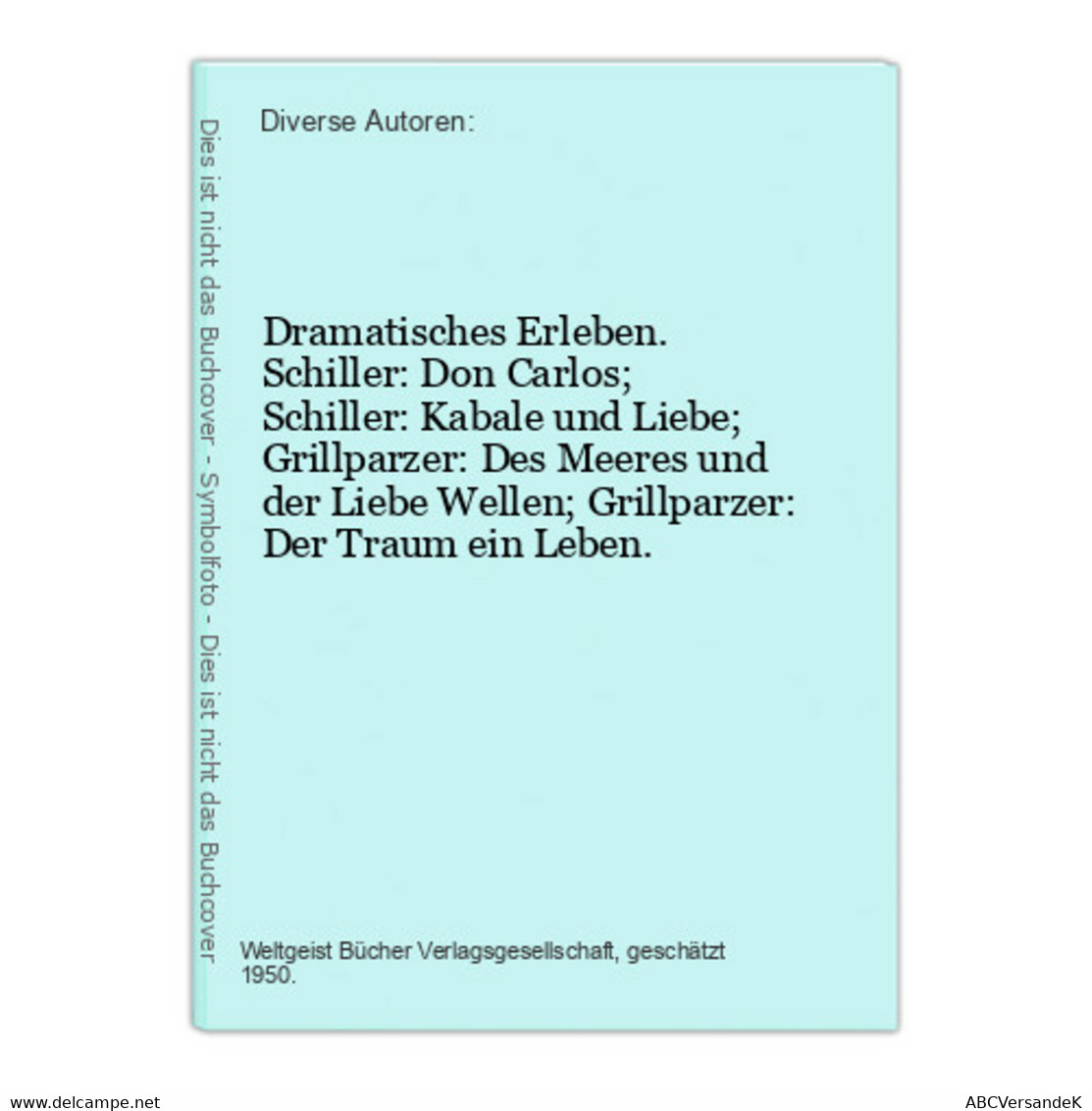 Dramatisches Erleben. Schiller: Don Carlos; Schiller: Kabale Und Liebe; Grillparzer: Des Meeres Und Der Liebe - Theatre & Scripts