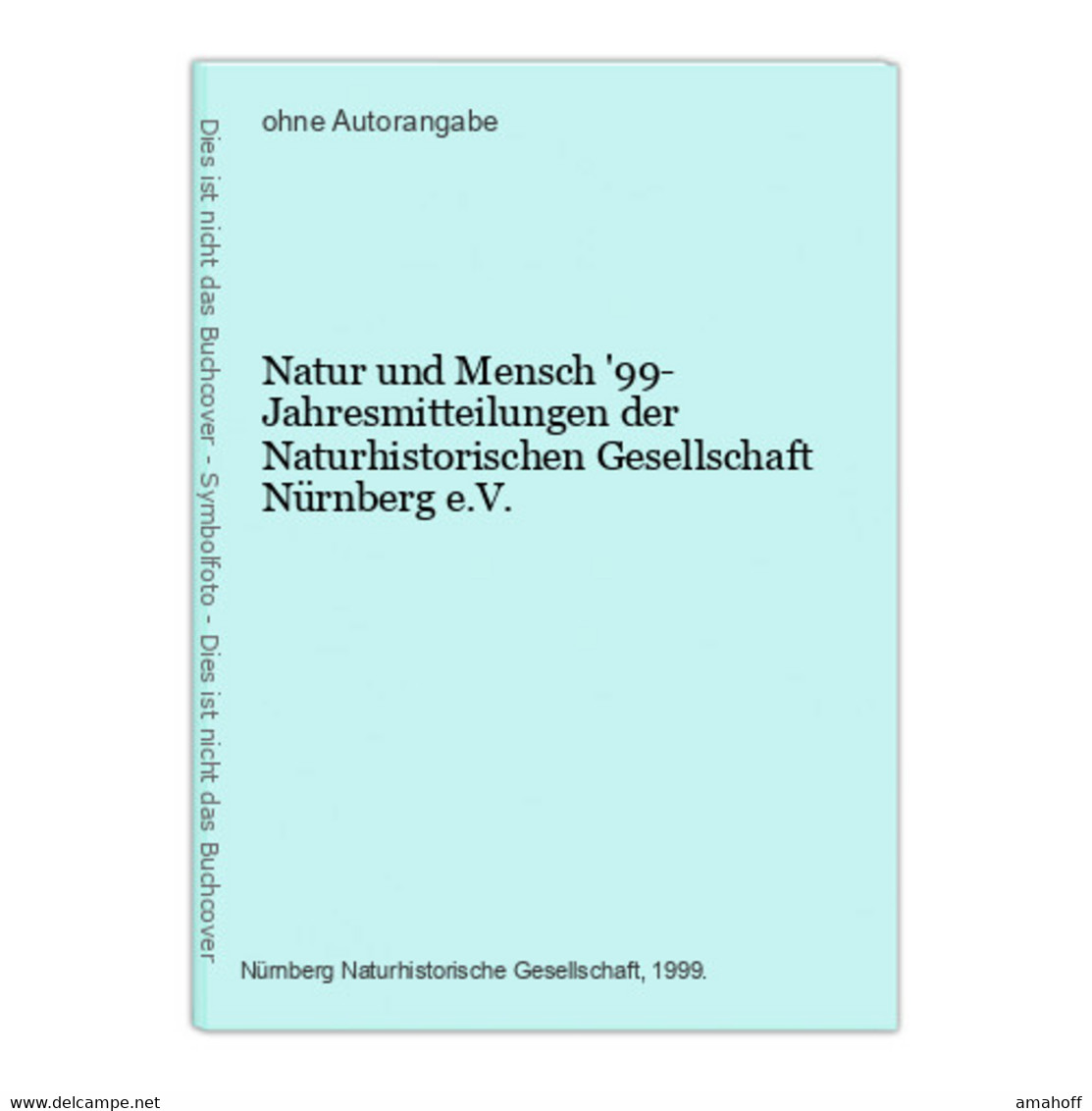 Natur Und Mensch '99- Jahresmitteilungen Der Naturhistorischen Gesellschaft Nürnberg E.V. - 1. Antigüedad