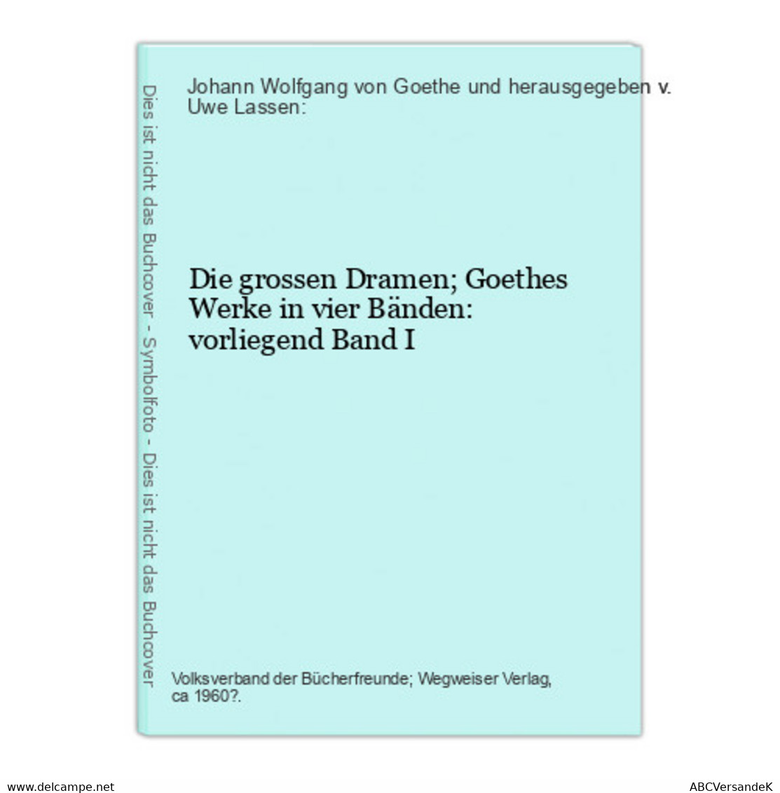Die Grossen Dramen; Goethes Werke In Vier Bänden: Vorliegend Band I - Theater & Drehbücher
