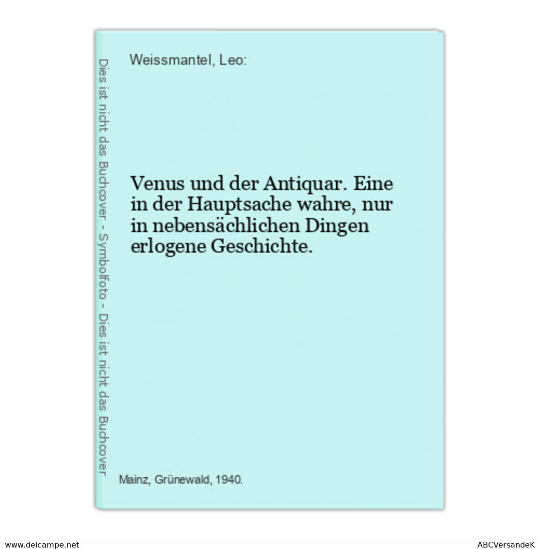 Venus Und Der Antiquar. Eine In Der Hauptsache Wahre, Nur In Nebensächlichen Dingen Erlogene Geschichte. - German Authors