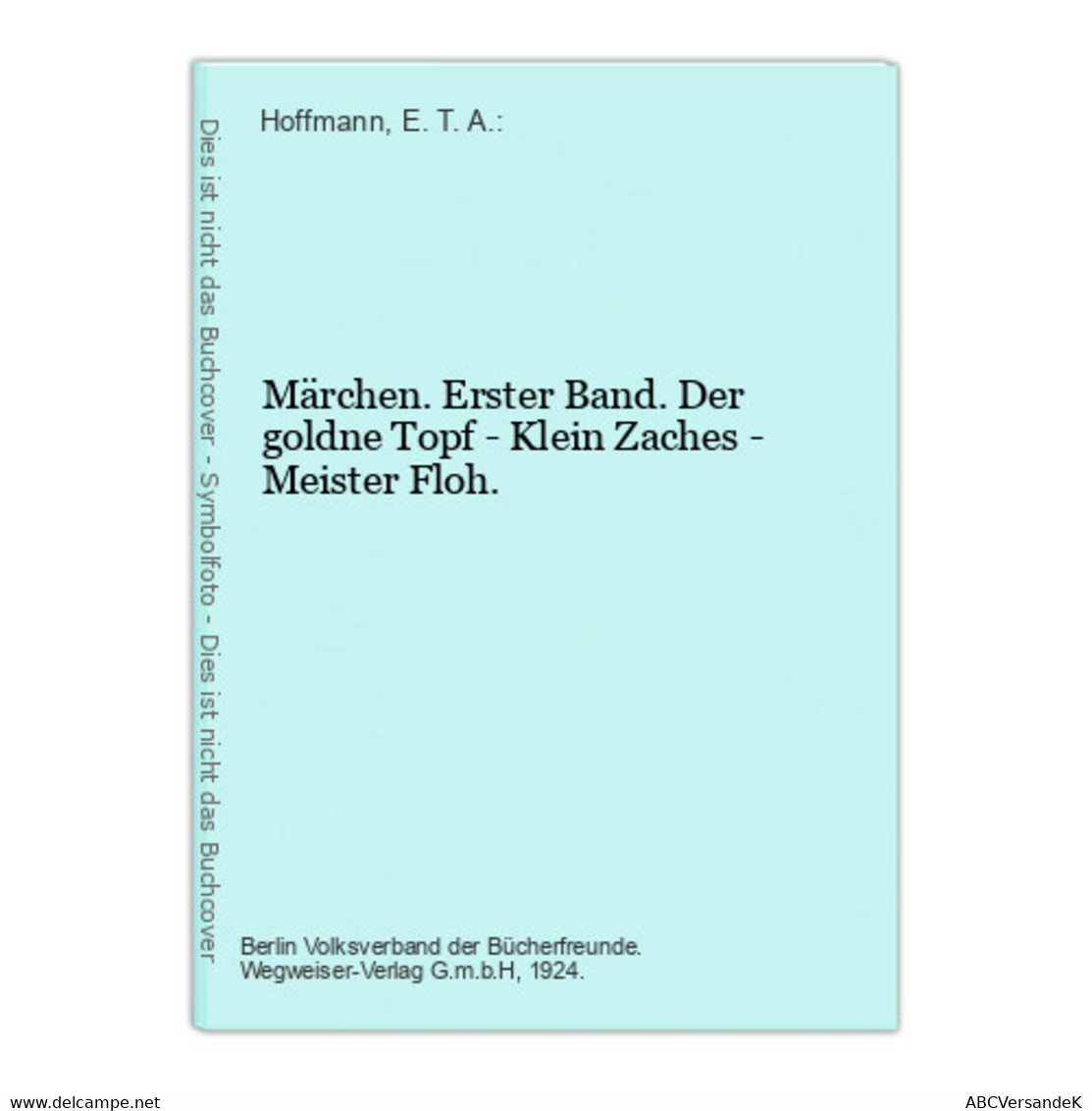 Märchen. Erster Band. Der Goldne Topf - Klein Zaches - Meister Floh. - Märchen & Sagen