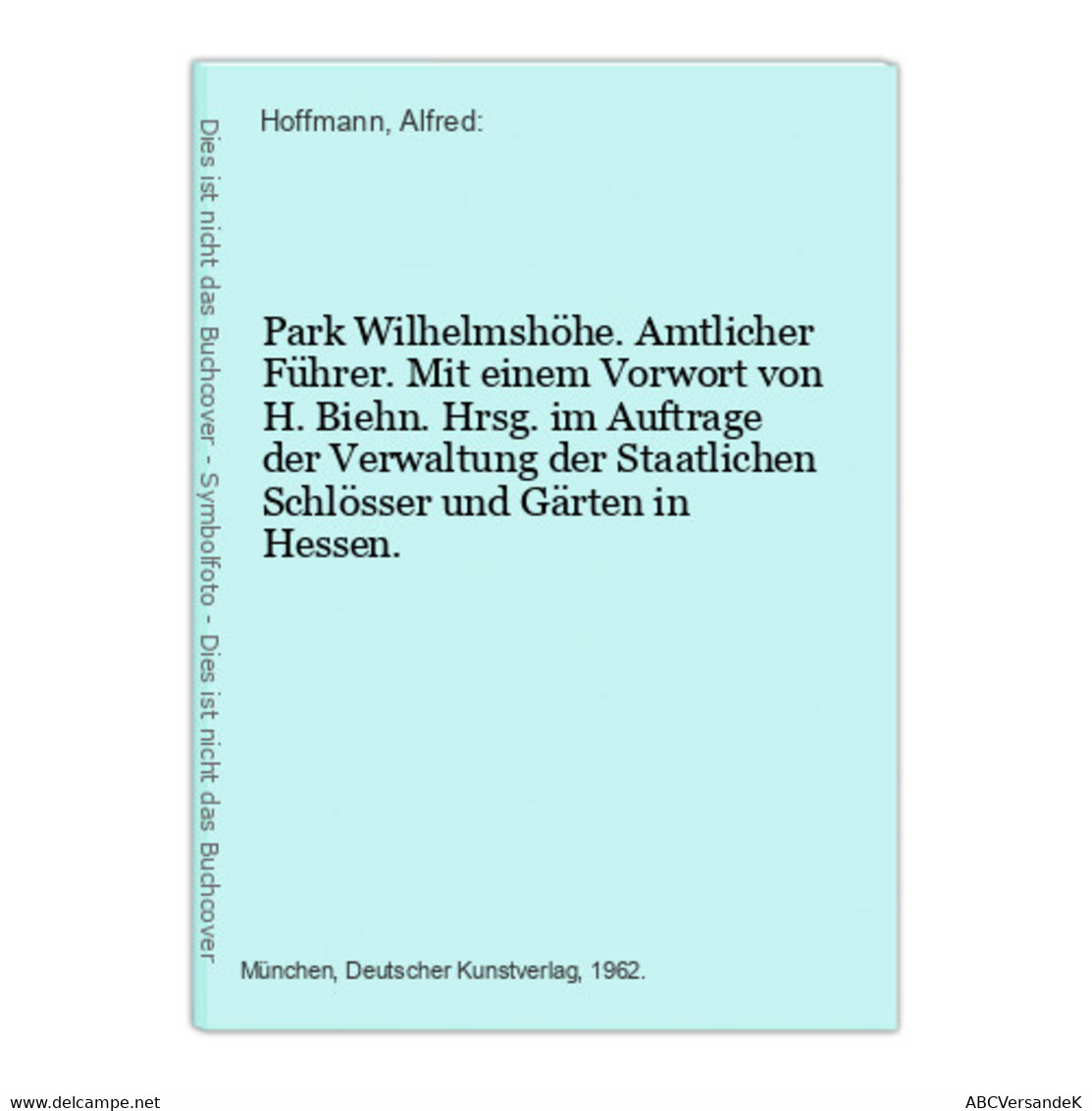 Park Wilhelmshöhe. Amtlicher Führer. Mit Einem Vorwort Von H. Biehn. Hrsg. Im Auftrage Der Verwaltung Der Staa - Alemania Todos