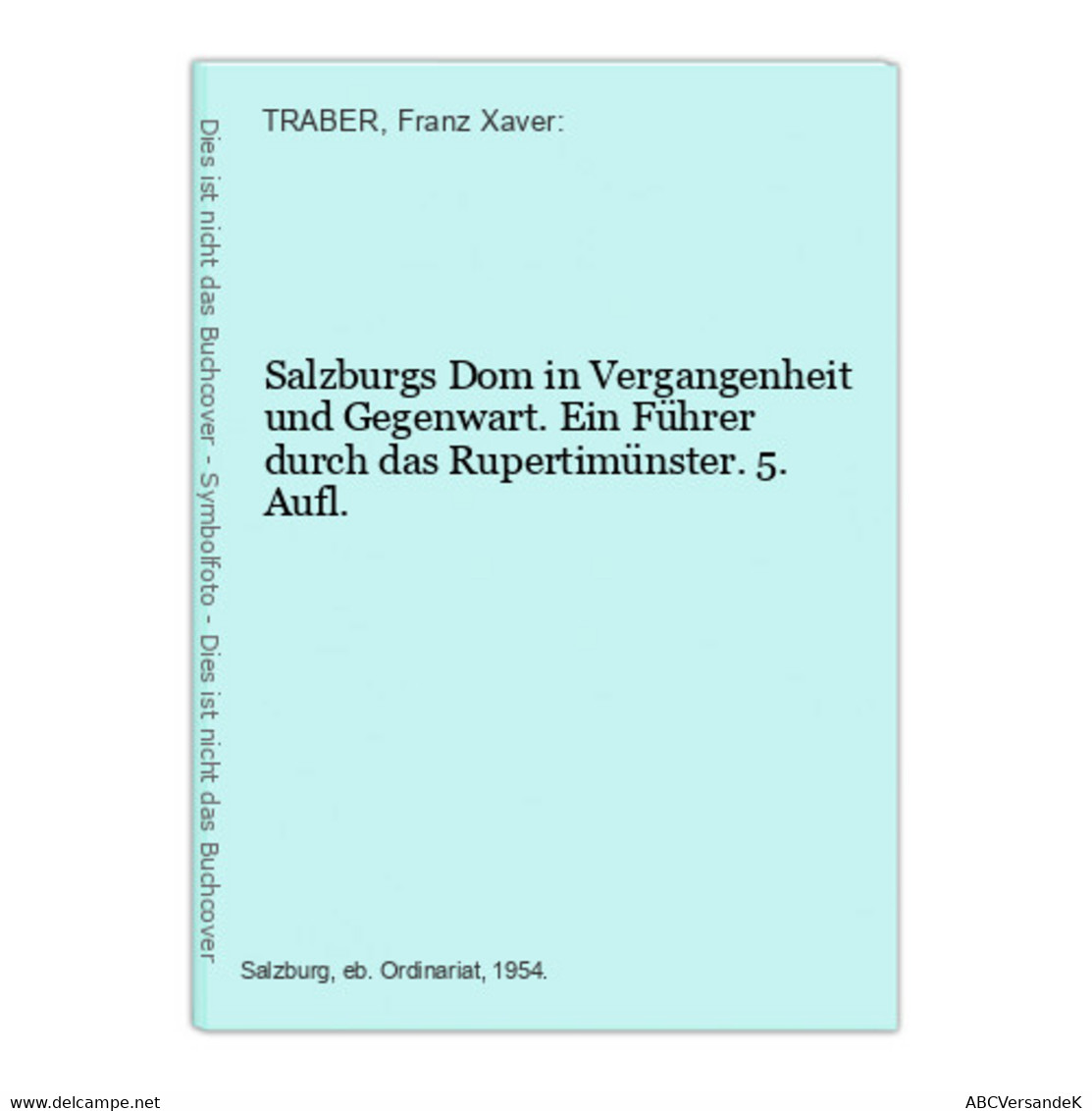 Salzburgs Dom In Vergangenheit Und Gegenwart. Ein Führer Durch Das Rupertimünster. 5. Aufl. - Alemania Todos