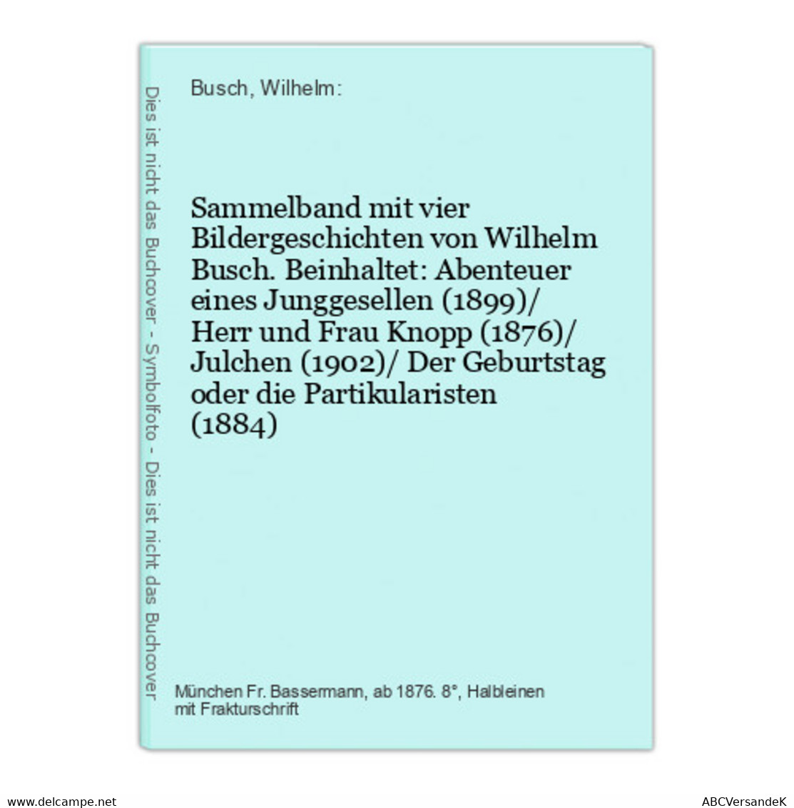 Sammelband Mit Vier Bildergeschichten Von Wilhelm Busch. Beinhaltet: Abenteuer Eines Junggesellen (1899)/ Herr - Zeldzaamheden