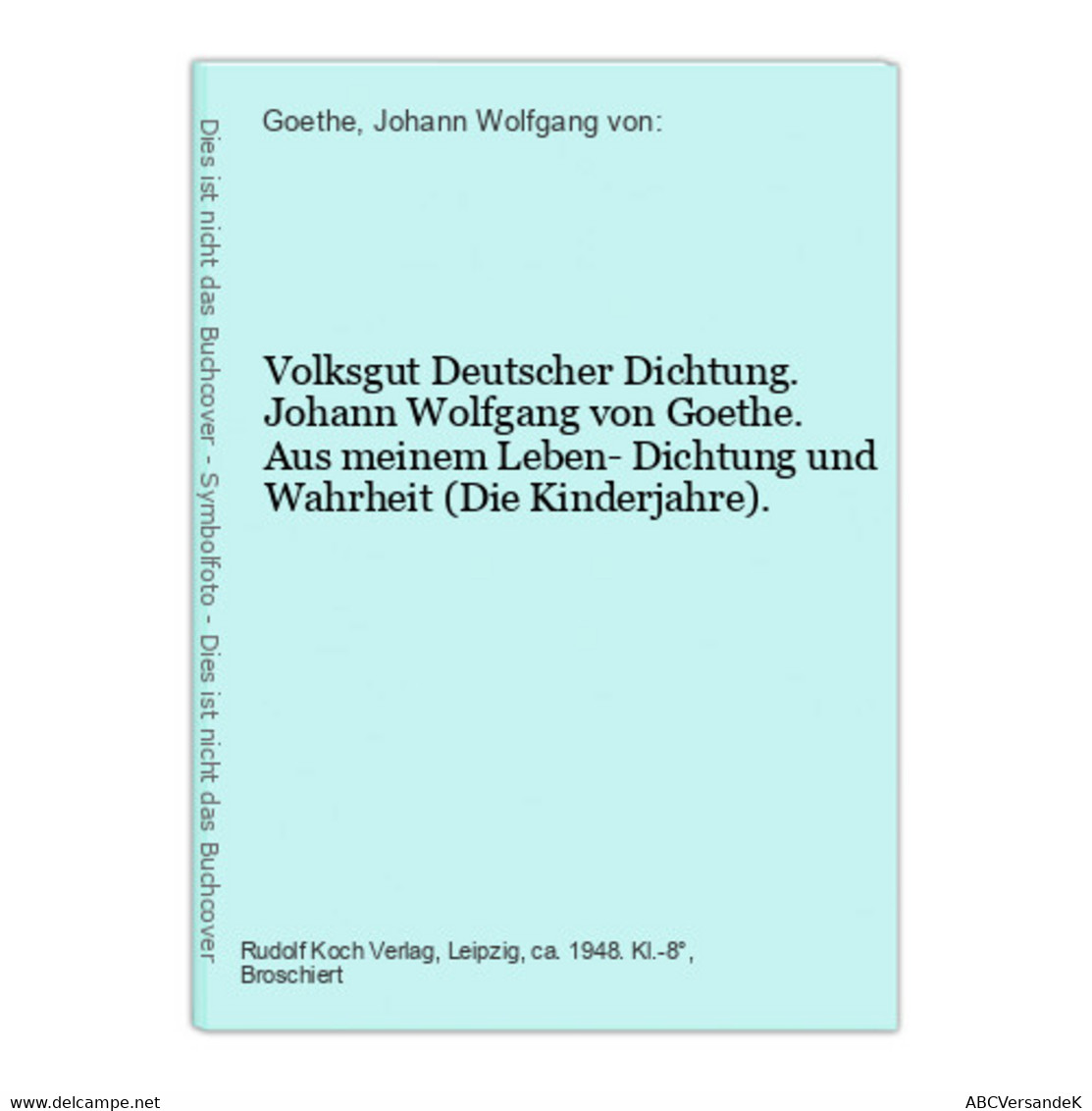 Volksgut Deutscher Dichtung. Johann Wolfgang Von Goethe. Aus Meinem Leben- Dichtung Und Wahrheit (Die Kinderja - German Authors